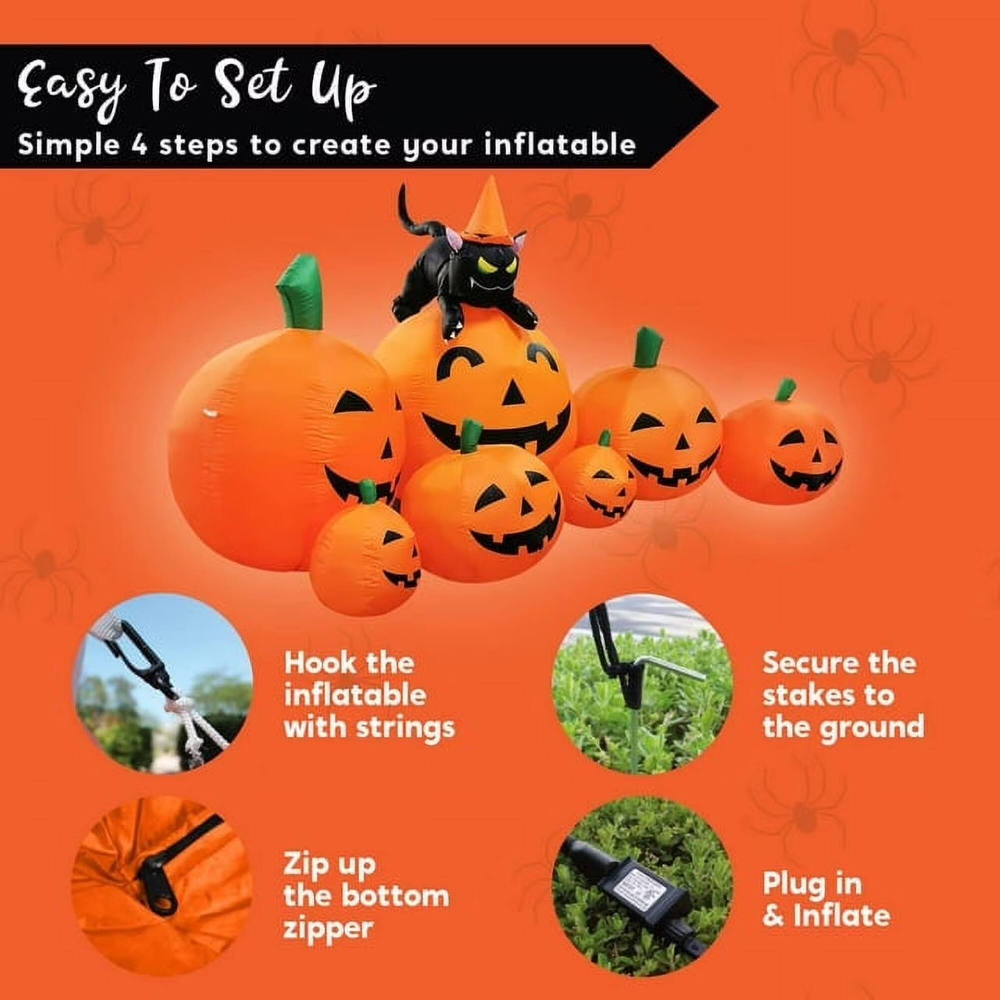 Easy To Set Up  
Simple 4 steps to create your inflatable  
1. Hook the inflatable with strings  
2. Secure the stakes to the ground  
3. Zip up the bottom zipper  
4. Plug in & Inflate