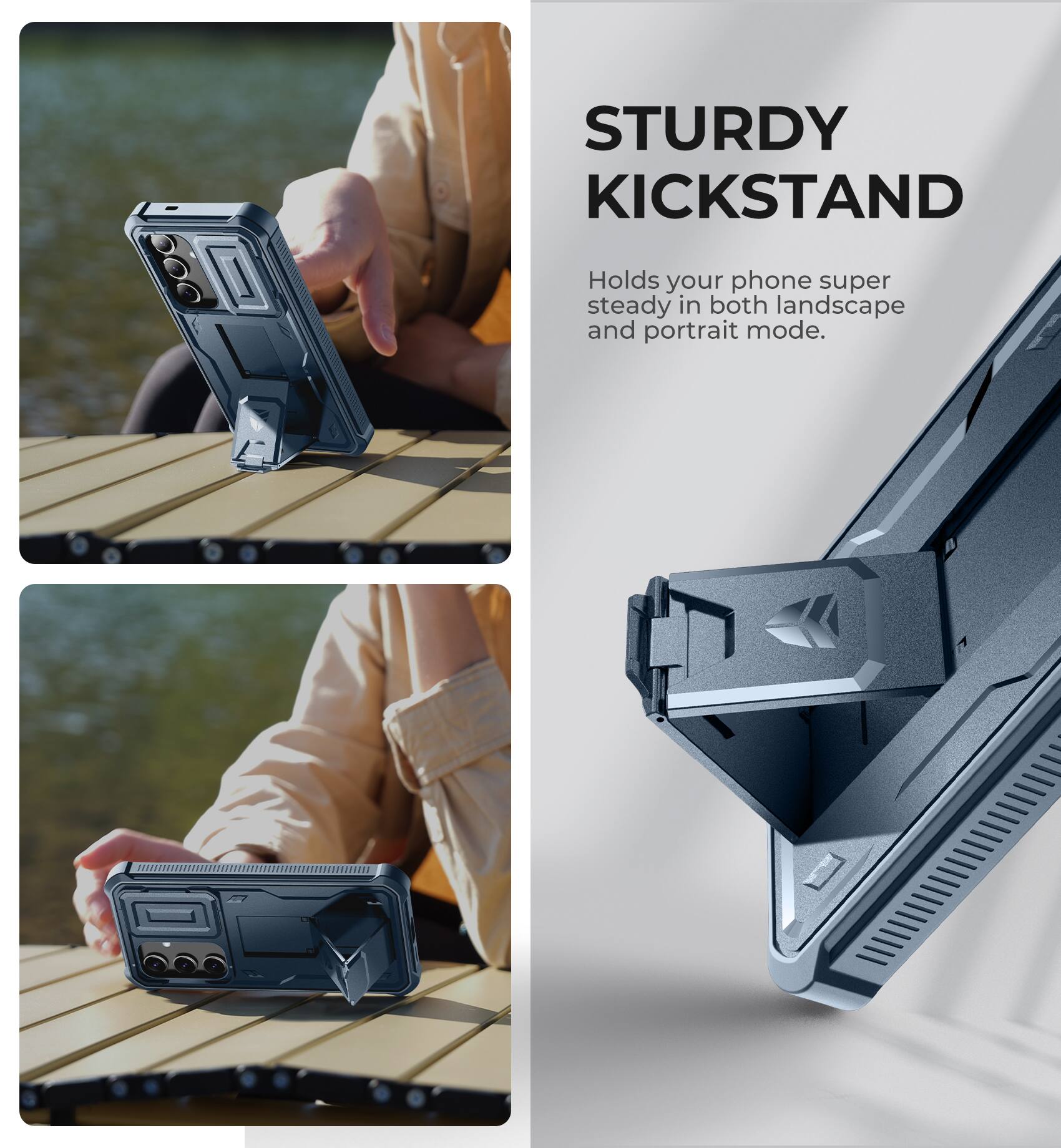 STURDY KICKSTAND
Holds your phone super steady in both landscape and portrait mode.