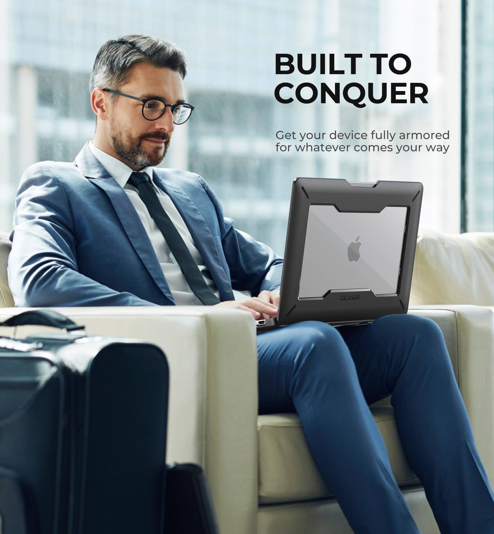 BUILT TO CONQUER  
Get your device fully armored for whatever comes your way  
DEXNOR