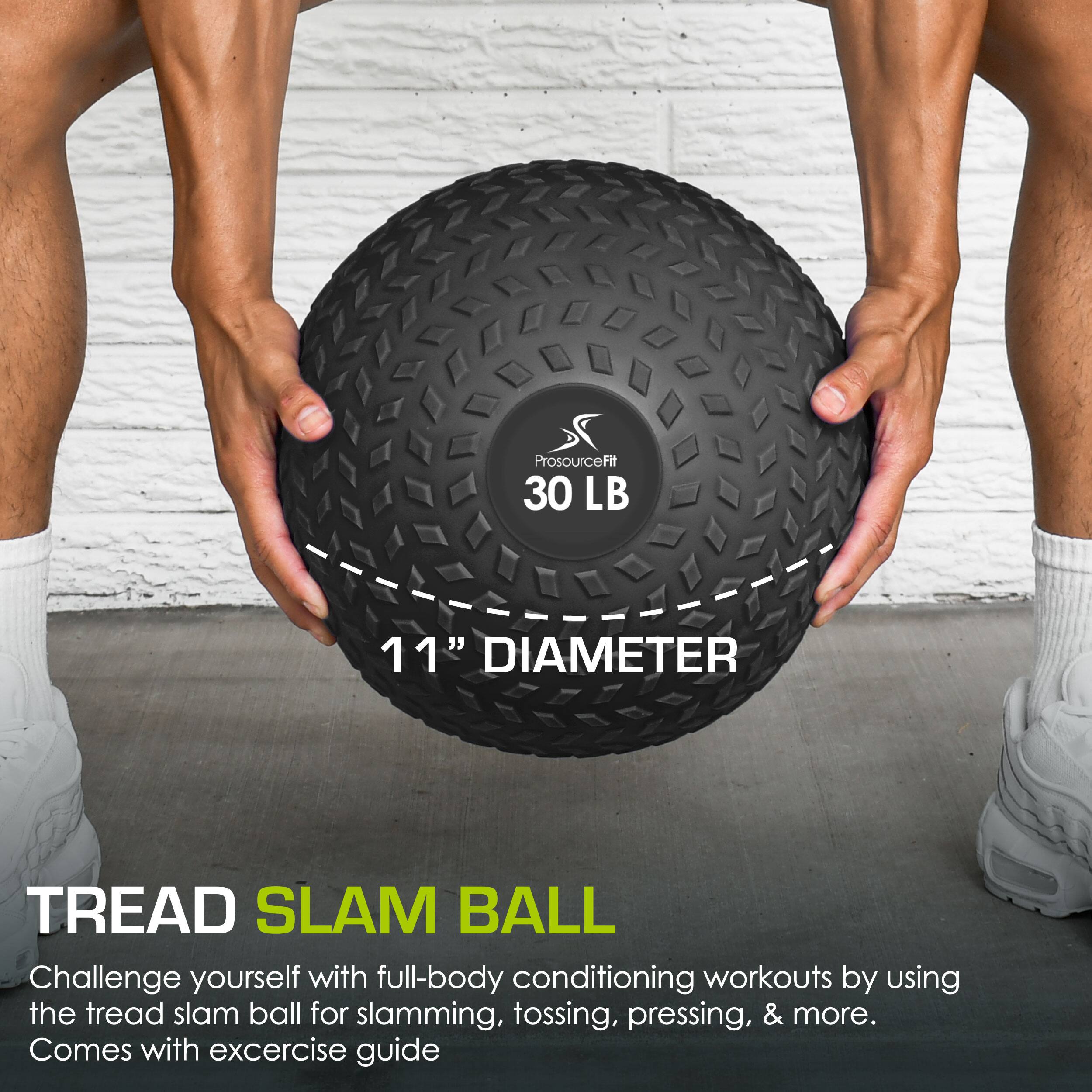 ProsourceFit 30 LB 11" DIAMETER TREAD SLAM BALL
Challenge yourself with full-body conditioning workouts by using the tread slam ball for slamming, tossing, pressing, & more. Comes with exercise guide