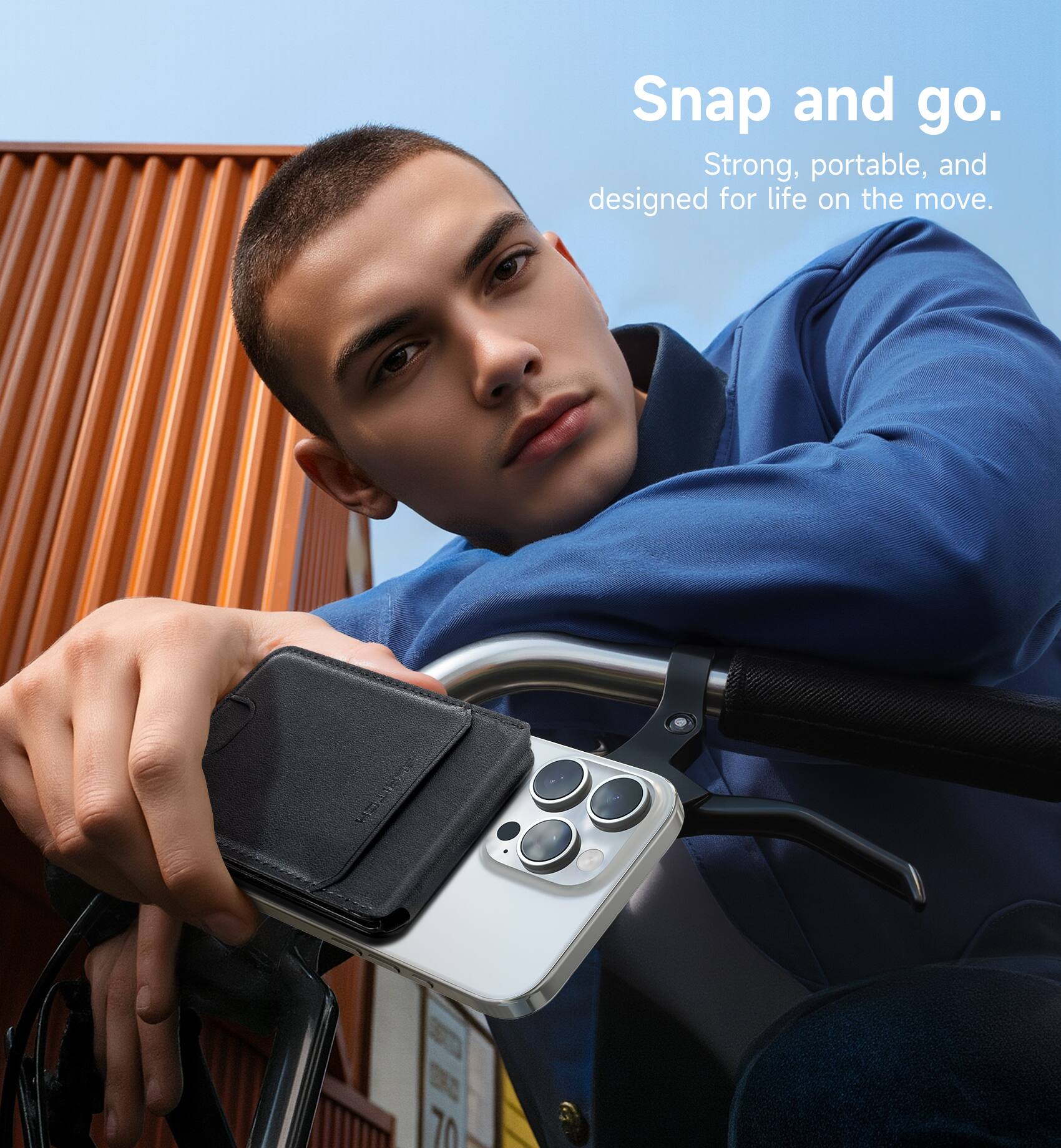 Snap and go.  
Strong, portable, and designed for life on the move.