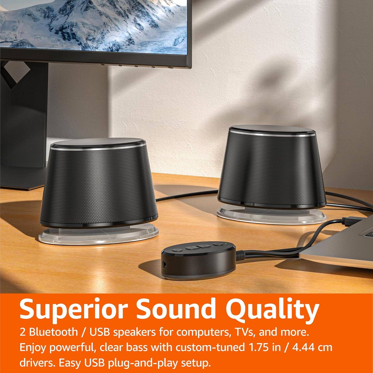 Superior Sound Quality

2 Bluetooth / USB speakers for computers, TVs, and more. Enjoy powerful, clear bass with custom-tuned 1.75 in / 4.44 cm drivers. Easy USB plug-and-play setup.