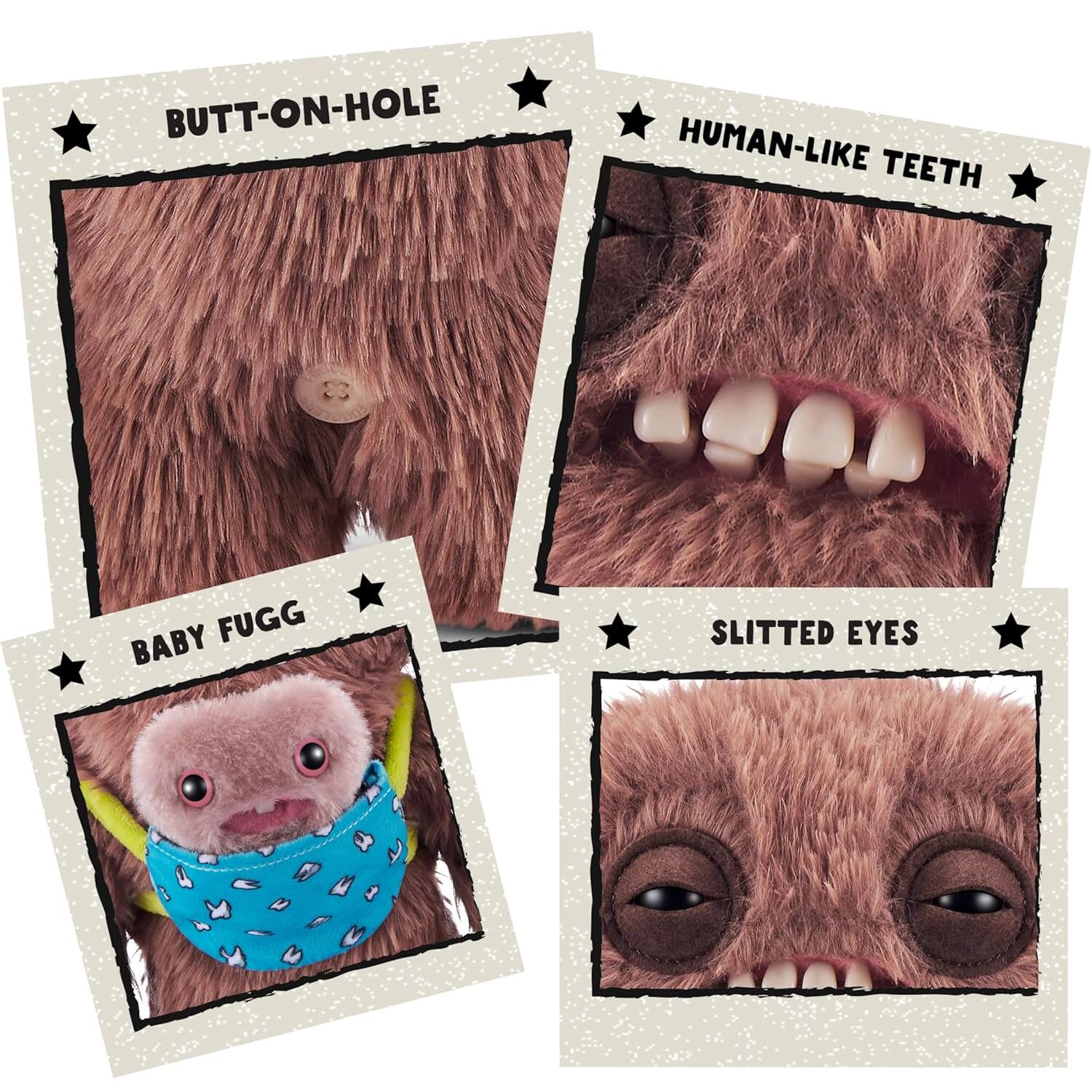 BUTT-ON-HOLE  
HUMAN-LIKE TEETH  
BABY FUGG  
SLITTED EYES