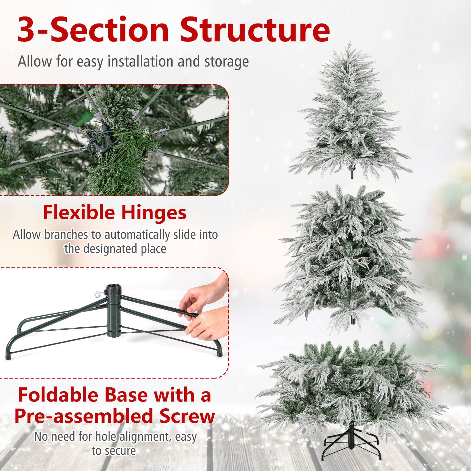 3-Section Structure  
Allow for easy installation and storage  

Flexible Hinges  
Allow branches to automatically slide into the designated place  

Foldable Base with a Pre-assembled Screw  
No need for hole alignment, easy to secure