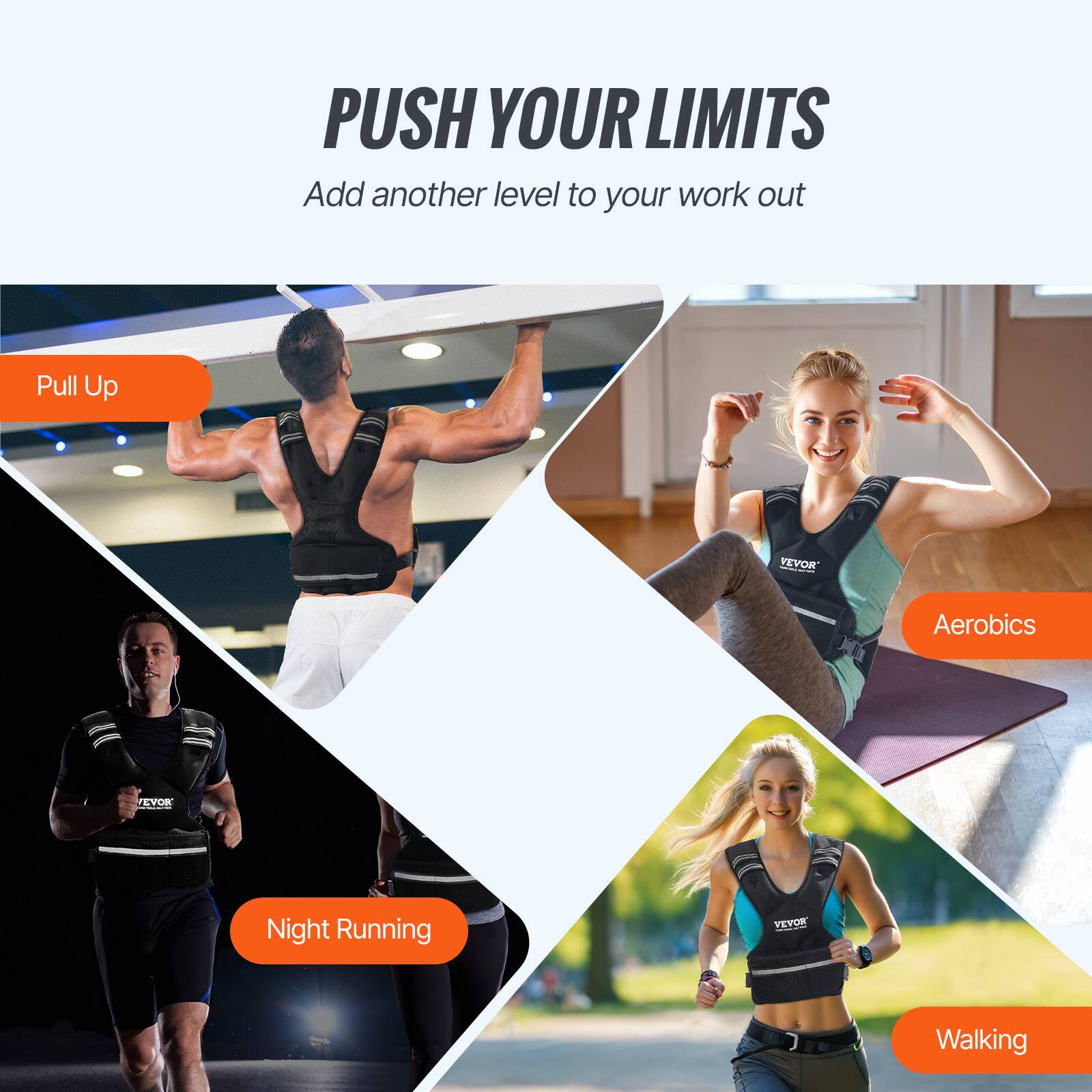 PUSH YOUR LIMITS Add another level to your work out

Pull Up
Aerobics
Night Running
Walking