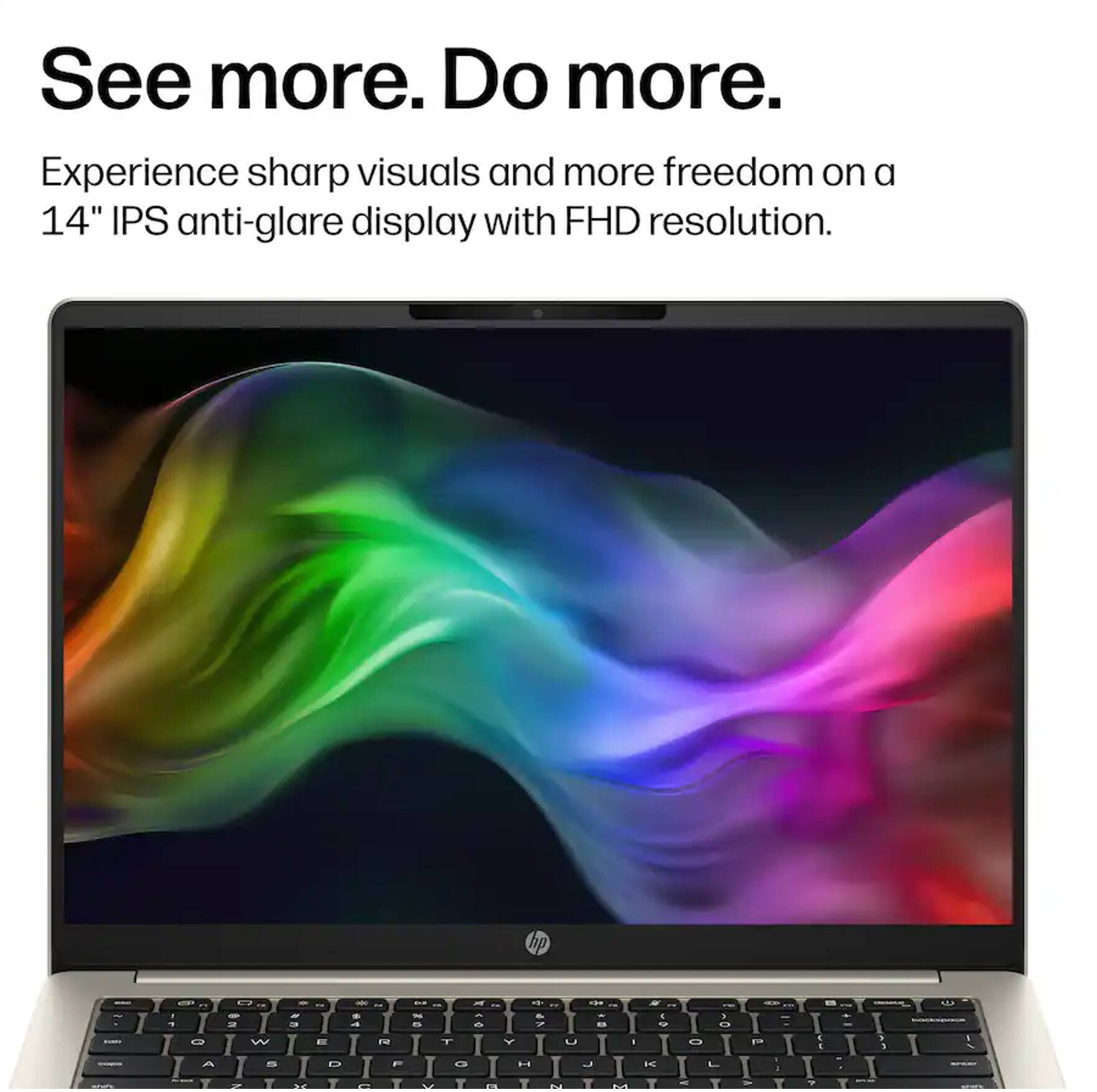 See more. Do more. Experience sharp visuals and more freedom on a 14" IPS anti-glare display with FHD resolution.