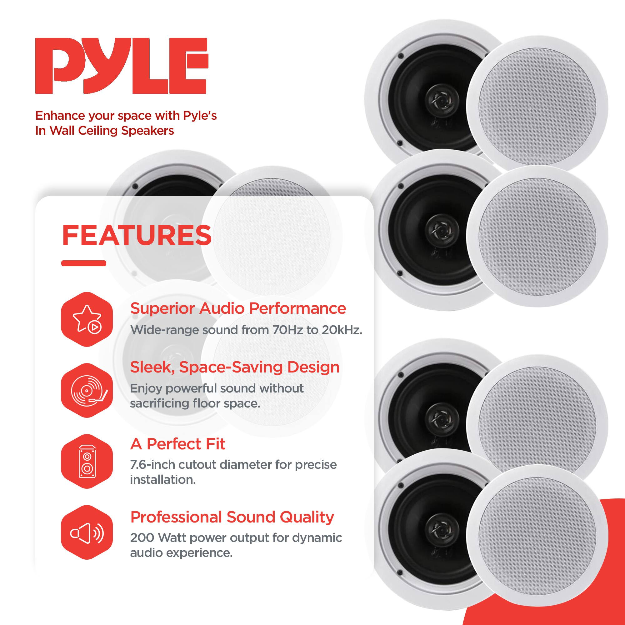 PYLE  
Enhance your space with Pyle's In Wall Ceiling Speakers  

FEATURES  
- Superior Audio Performance  
  Wide-range sound from 70Hz to 20kHz.  
- Sleek, Space-Saving Design  
  Enjoy powerful sound without sacrificing floor space.  
- A Perfect Fit  
  7.6-inch cutout diameter for precise installation.  
- Professional Sound Quality  
  200 Watt power output for dynamic audio experience.