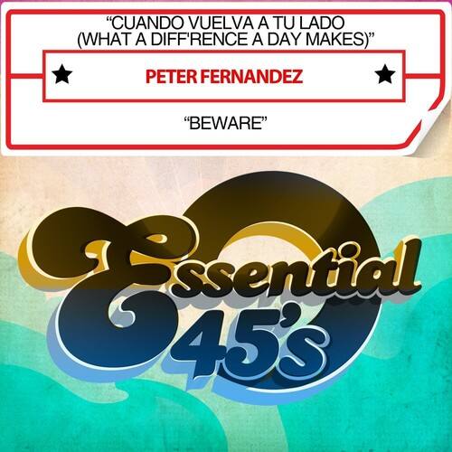 "CUANDO VUELVA A TU LADO (WHAT A DIFF'RENCE A DAY MAKES)"  
PETER FERNANDEZ  
"Beware"  

Essential 45's