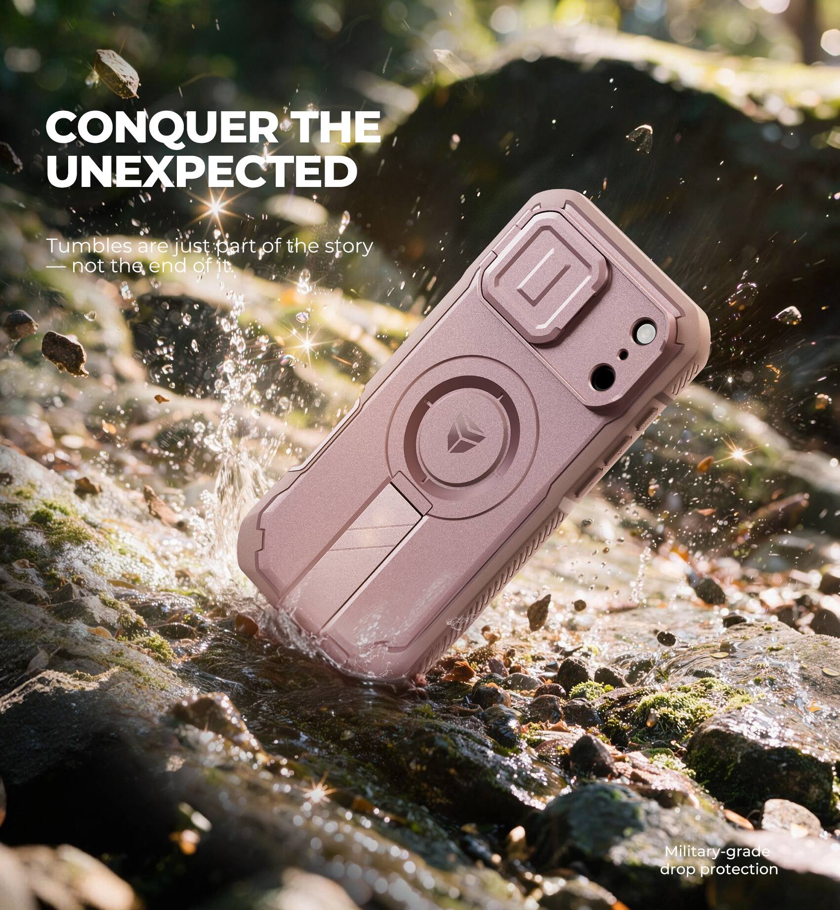 CONQUER THE UNEXPECTED

Tumbles are just part of the story - not the end of it.

Military-grade drop protection