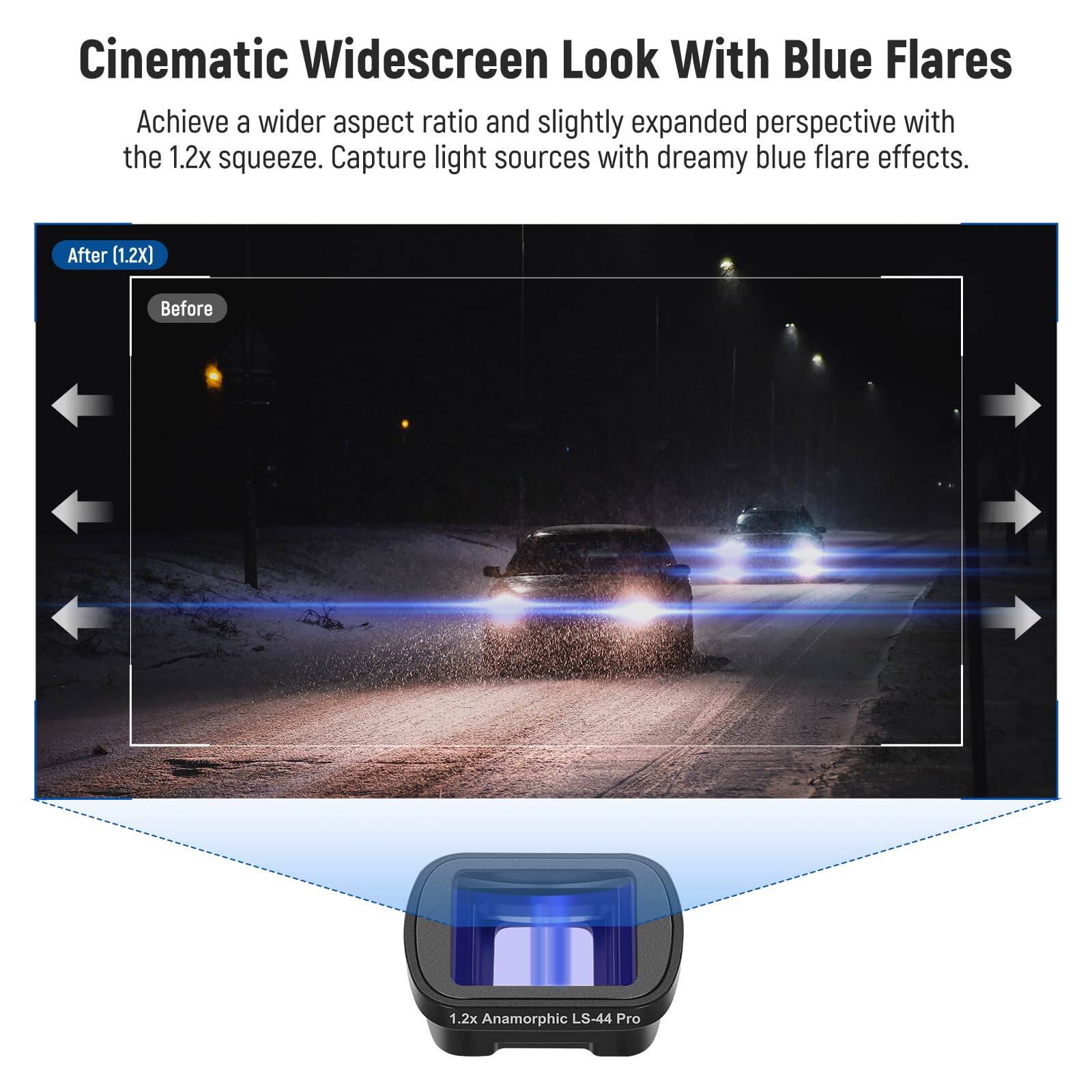 Cinematic Widescreen Look With Blue Flares

Achieve a wider aspect ratio and slightly expanded perspective with the 1.2x squeeze. Capture light sources with dreamy blue flare effects.

After (1.2X) Before

1.2x Anamorphic LS-44 Pro
