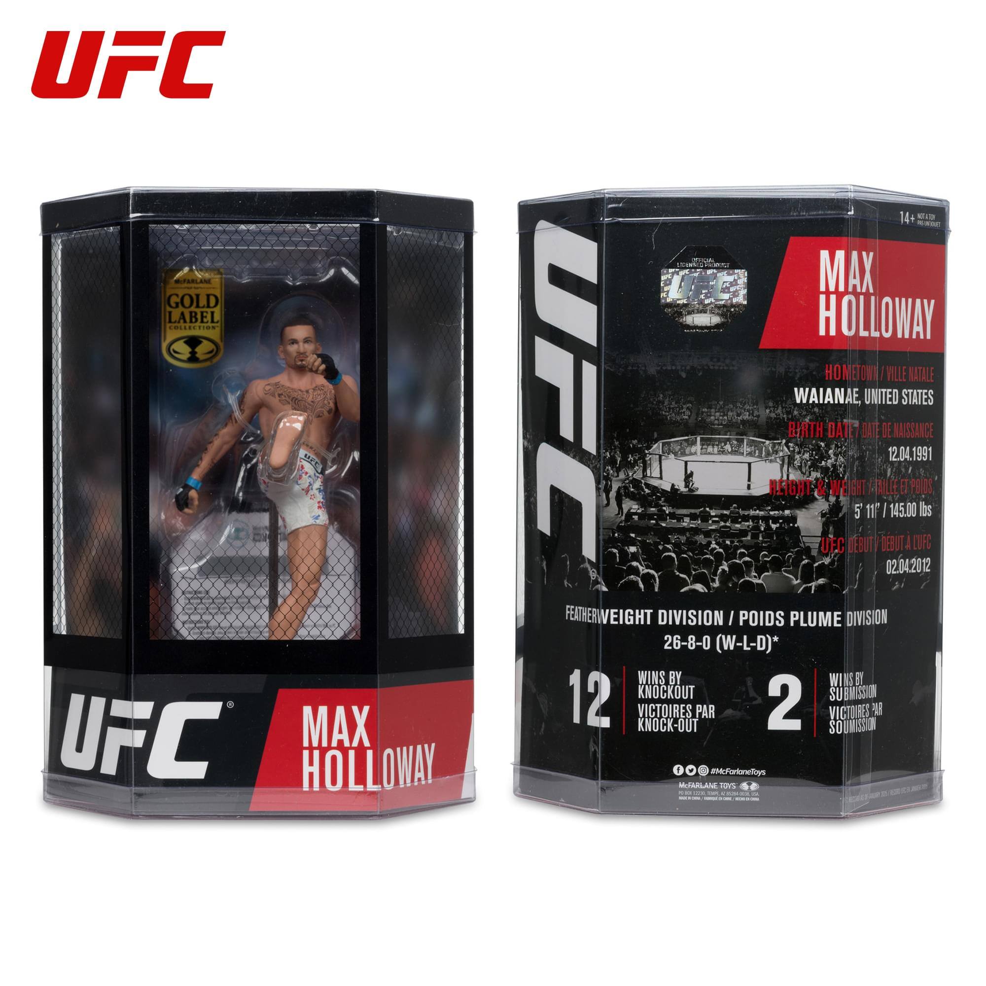 UFC ATARLAME GOLD LABEL  
UFC MAX HOLLOWAY  
14+  
HOMETOWN / VILLE NATALE: WAIANAE, UNITED STATES  
BIRTH DATE / DATE DE NAISSANCE: 12.04.1991  
HEIGHT / TAILLE: 5' 11" / 175 cm  
WEIGHT / POIDS: 145.00 lbs  
FEATHERWEIGHT DIVISION / POIDS PLUME DIVISION  
DEBUT / DEBUT UFC: 02.04.2012  
26-8-0 (W-L-D)*  
WINS BY KNOCKOUT / VICTOIRES PAR KNOCK-OUT: 12  
WINS BY SUBMISSION / VICTOIRES PAR SOUMISSION: 2  
#McFartoneys