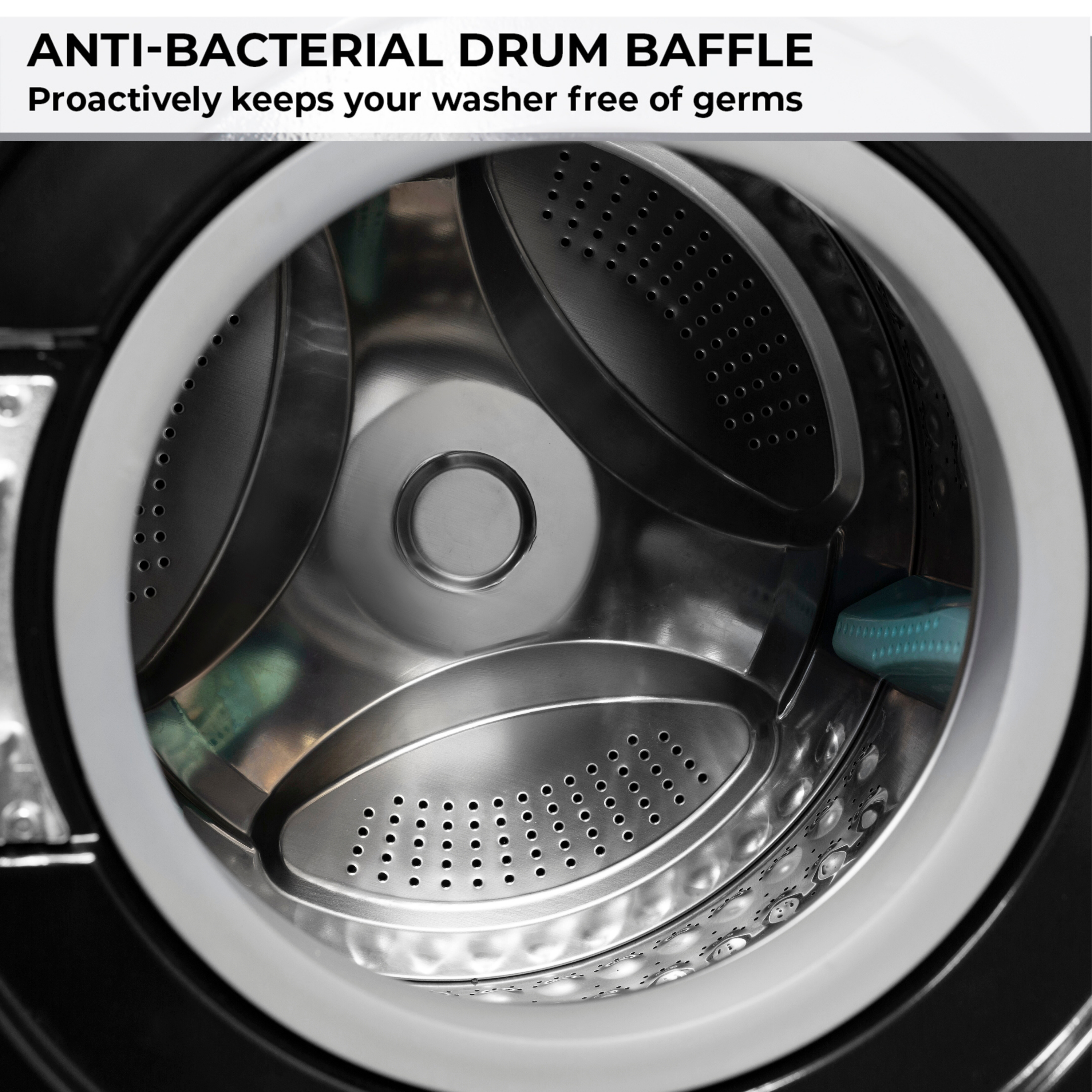 ANTI-BACTERIAL DRUM BAFFLE  
Proactively keeps your washer free of germs