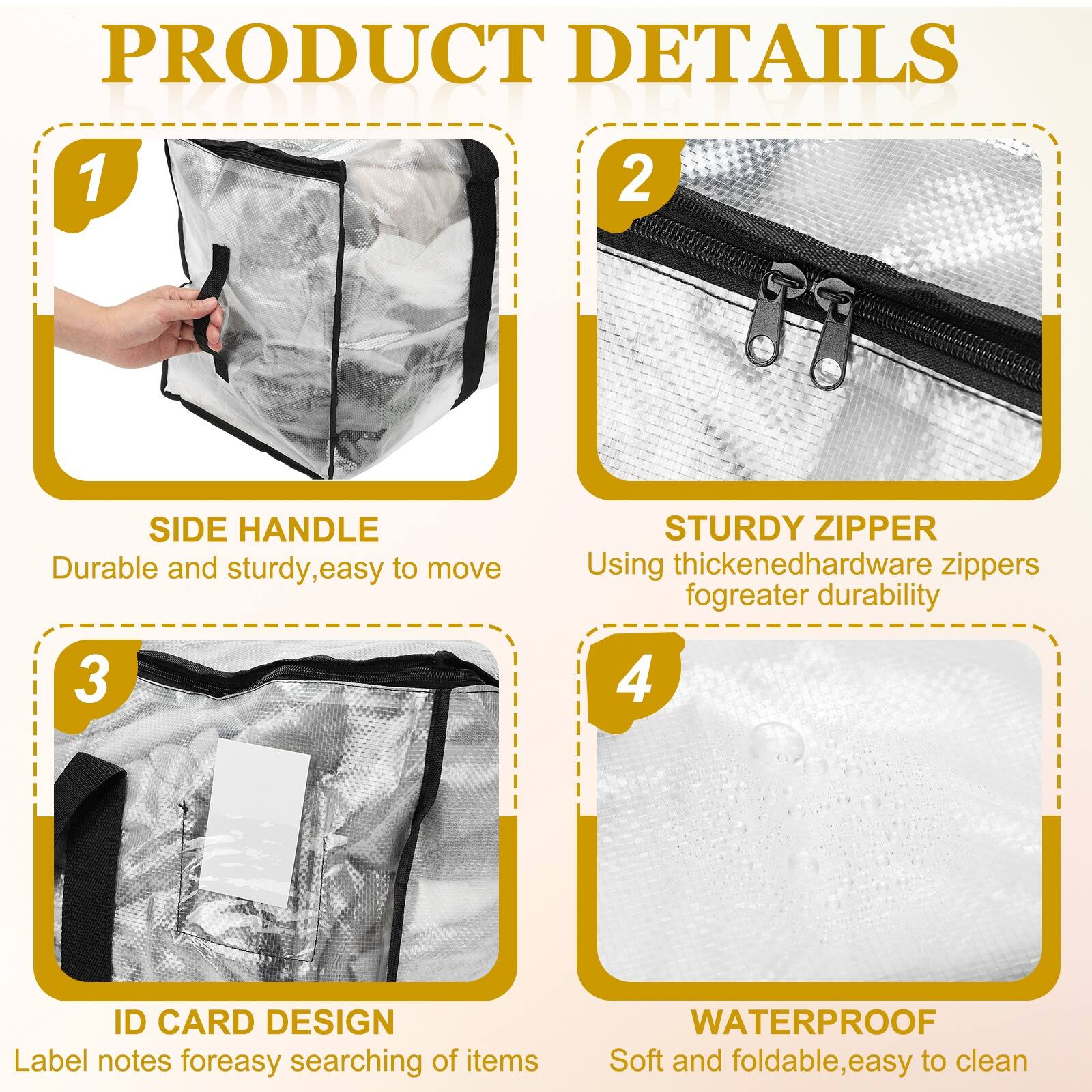 PRODUCT DETAILS

1. SIDE HANDLE
   - Durable and sturdy, easy to move

2. STURDY ZIPPER
   - Using thickened hardware zippers for greater durability

3. ID CARD DESIGN
   - Label notes for easy searching of items

4. WATERPROOF
   - Soft and foldable, easy to clean