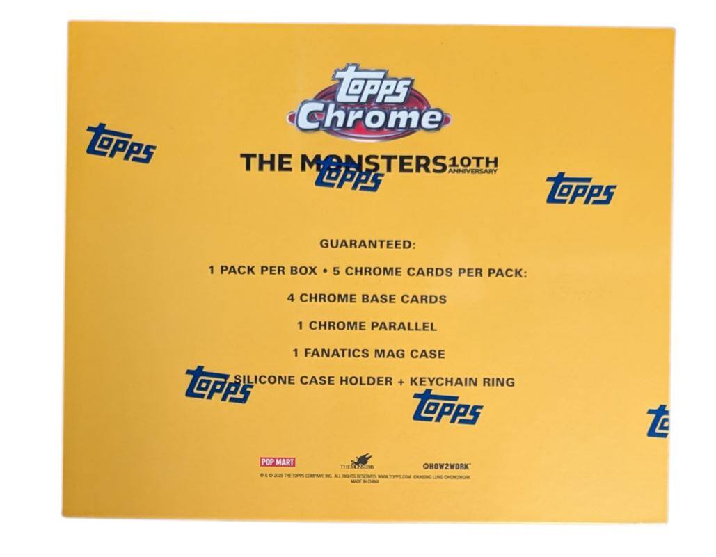 **Topps Chrome**  
**THE MONSTERS 10TH ANNIVERSARY**  

**GUARANTEED:**  
1 PACK PER BOX  
5 CHROME CARDS PER PACK:  
- 4 CHROME BASE CARDS  
- 1 CHROME PARALLEL  
- 1 FANATICS MAG CASE  
- SILICONE CASE HOLDER + KEYCHAIN RING  

**Topps**  
**POP MART**  
**THE MONSTERS**  
**OHOWZWORK**  

© & ™ 2023 THE TOPPS COMPANY, INC. ALL RIGHTS RESERVED. WWW.TOPPS.COM  
MADE IN CHINA