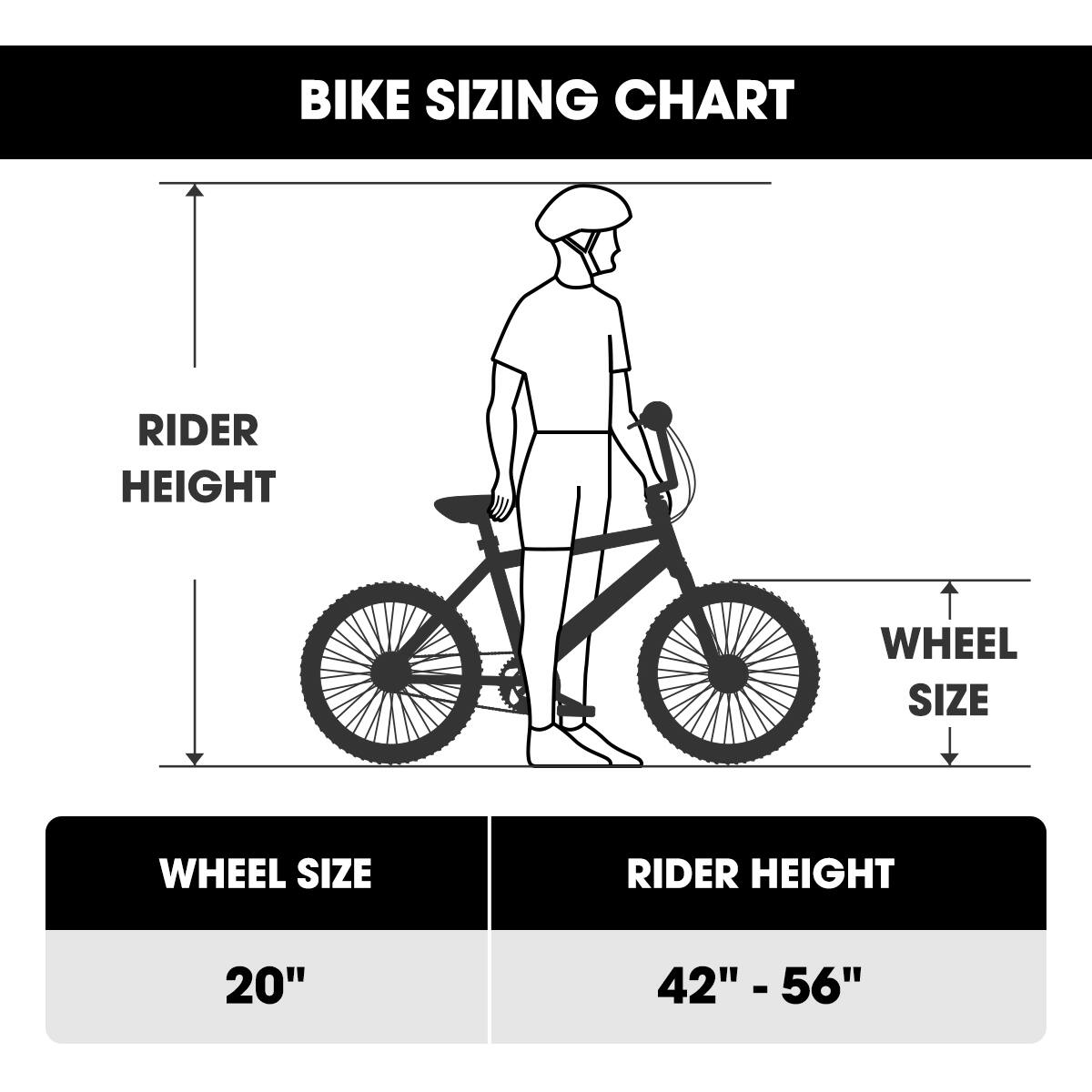 BIKE SIZING CHART

WHEEL SIZE | RIDER HEIGHT
20" | 42" - 56"