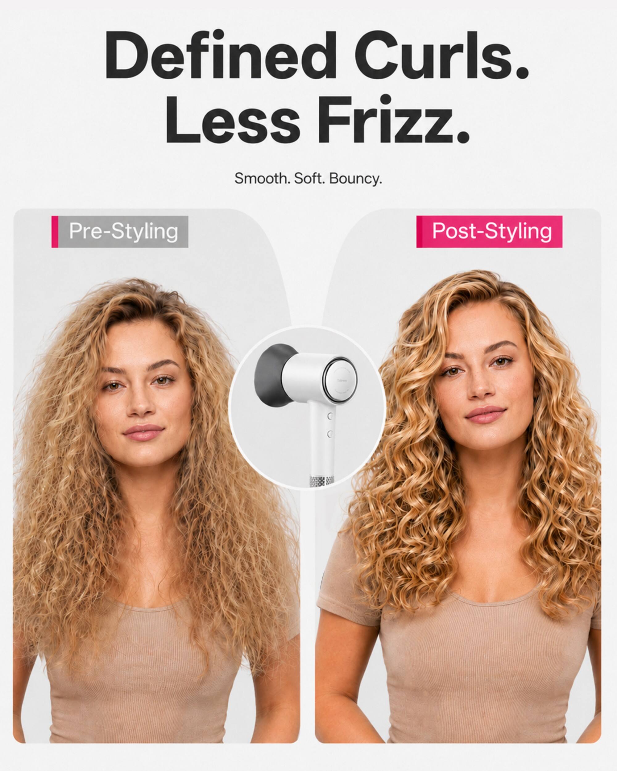Defined Curls. Less Frizz. Smooth. Soft. Bouncy.

Pre-Styling

Post-Styling