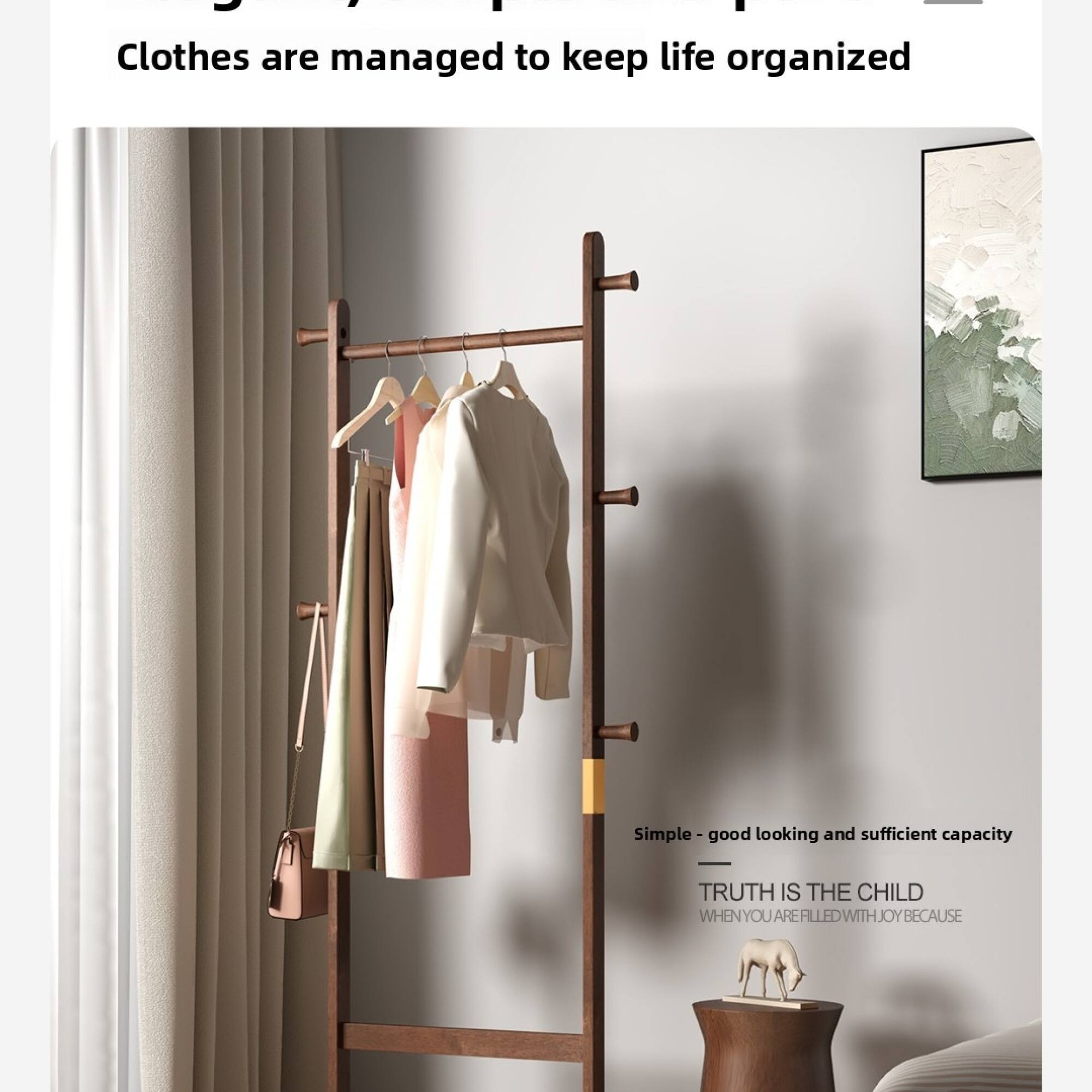 Clothes are managed to keep life organized

Simple - good looking and sufficient capacity

TRUTH IS THE CHILD
WHEN YOU ARE FILLED WITH JOY BECAUSE