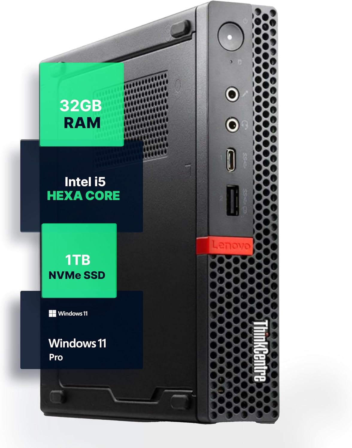 32GB RAM  
Intel i5 HEXA CORE  
1TB NVMe SSD  
Windows 11 Pro  
Lenovo ThinkCentre