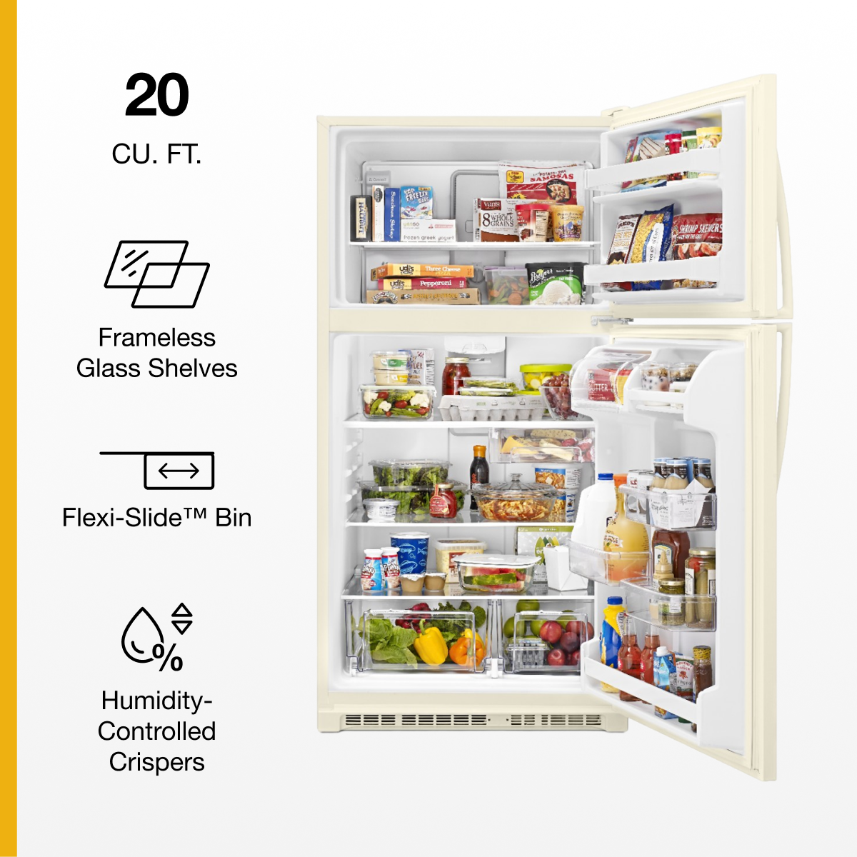 20 CU. FT.
Frameless Glass Shelves
Flexi-Slide™ Bin
Humidity-Controlled Crispers