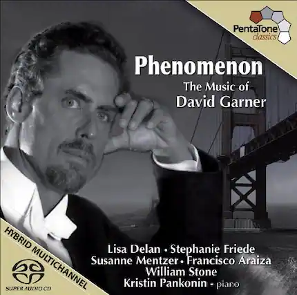 PentaTone classics
Phenomenon
The Music of David Garner
HYBRID MULTICHANNEL
SUPER AUDIO CD
Lisa Delan • Stephanie Friede
Susanne Mentzer • Francisco Araiza
William Stone
Kristin Pankonin - piano