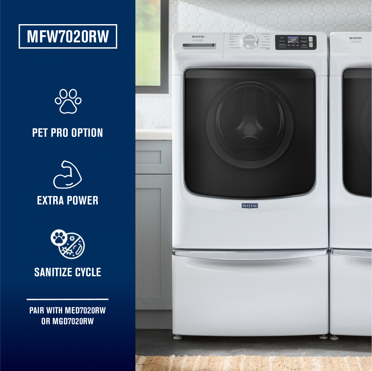 MFW7020RW

- PET PRO OPTION
- EXTRA POWER
- SANITIZE CYCLE

PAIR WITH MED7020RW OR MGD7020RW