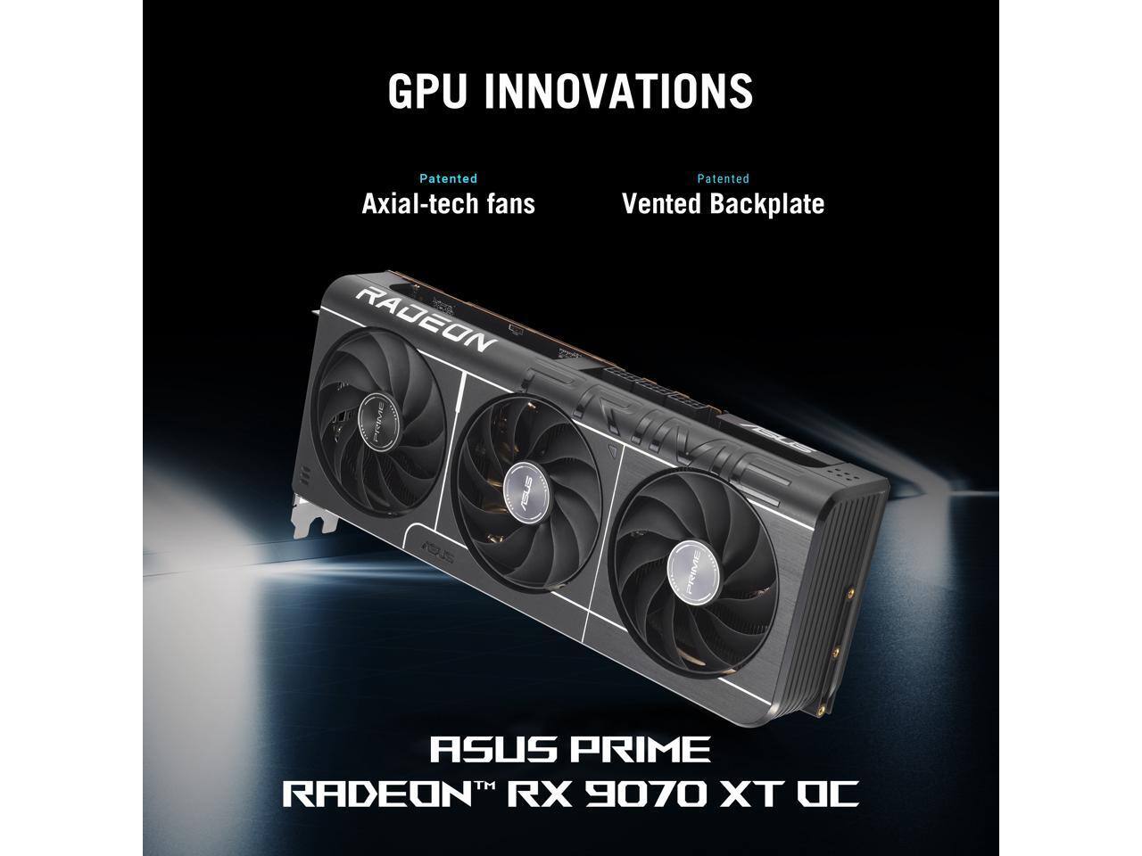 GPU INNOVATIONS  
Patented Axial-tech fans  
Patented Vented Backplate  

ASUS PRIME  
RADEON™ RX 9070 XT OC