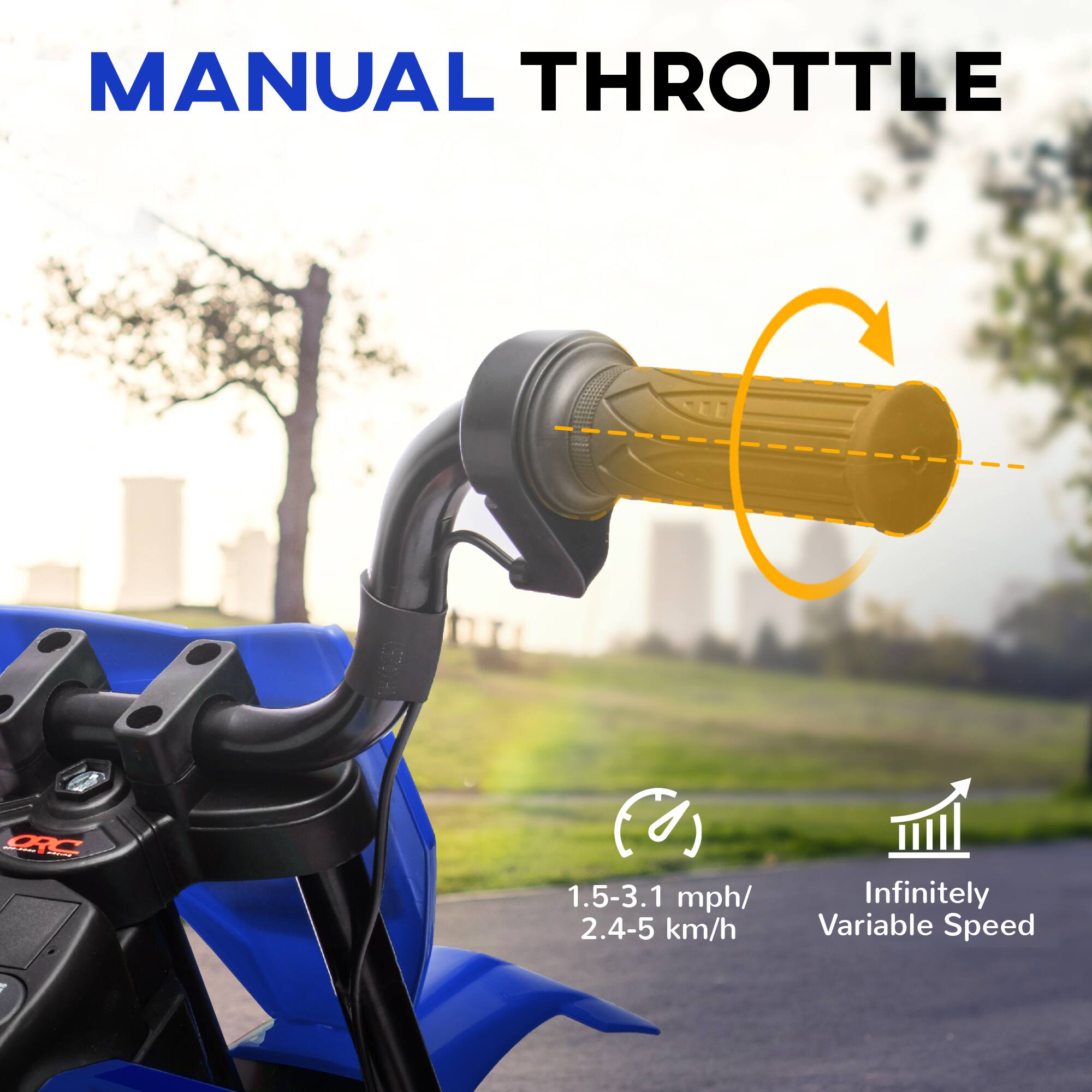 MANUAL THROTTLE

1.5-3.1 mph / 2.4-5 km/h

Infinitely Variable Speed
