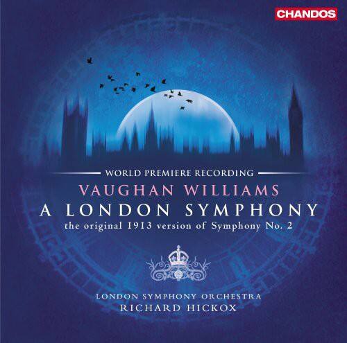 CHANDOS  
WORLD PREMIERE RECORDING  
VAUGHAN WILLIAMS  
A LONDON SYMPHONY  
the original 1913 version of Symphony No. 2  
LONDON SYMPHONY ORCHESTRA  
RICHARD HICKOX