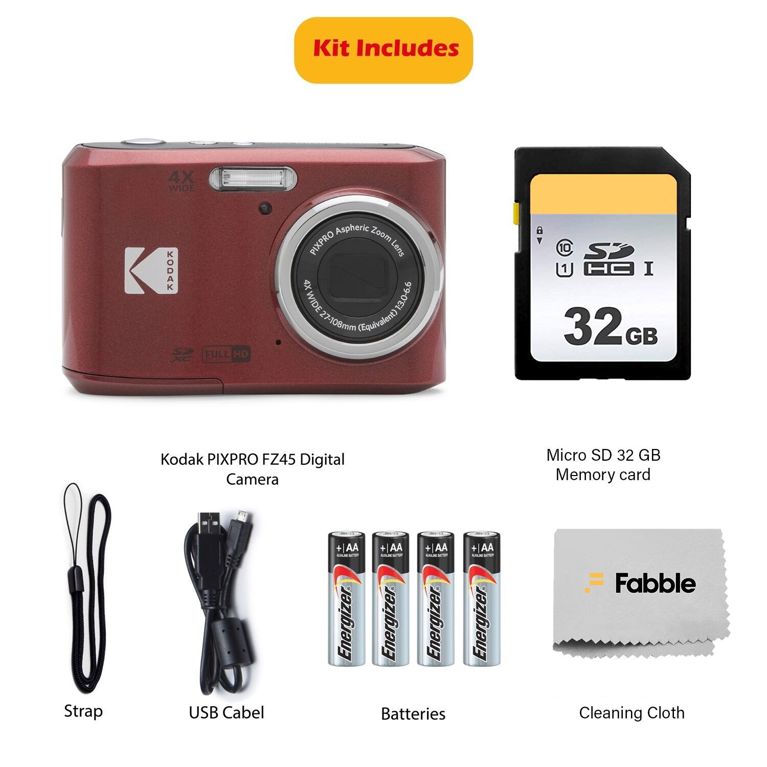 Kit Includes

- 4X WIDE ODAK FULL HD Aspheric Zoom PIXPRO Lens
- WIDE 13.0-6.6 108mm (Equivalent)
- Kodak PIXPRO FZ45 Digital Camera
- Micro SD 32 GB Memory card
- Strap
- USB Cable
- 3 AA Energizer Batteries
- Fabble Cleaning Cloth