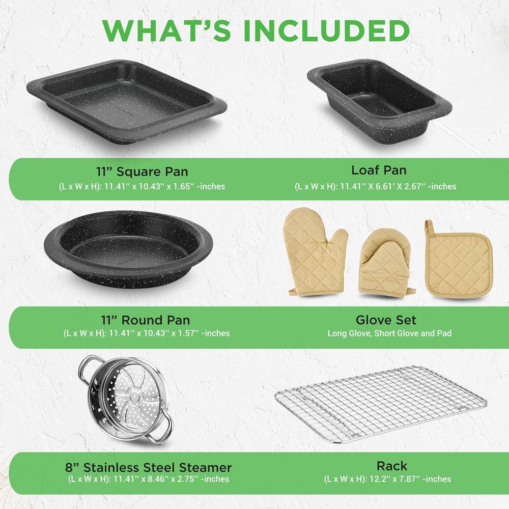 **WHAT'S INCLUDED**

- **11" Square Pan**  
  (L x W x H): 11.41" x 10.43" x 1.65" - inches

- **Loaf Pan**  
  (L x W x H): 11.41" x 6.61" x 2.67" - inches

- **11" Round Pan**  
  (L x W x H): 11.41" x 10.43" x 1.57" - inches

- **Glove Set**  
  Long Glove, Short Glove and Pad

- **8" Stainless Steel Steamer**  
  (L x W x H): 11.41" x 8.46" x 2.75" - inches

- **Rack**  
  (L x W x H): 12.2" x 7.87" - inches