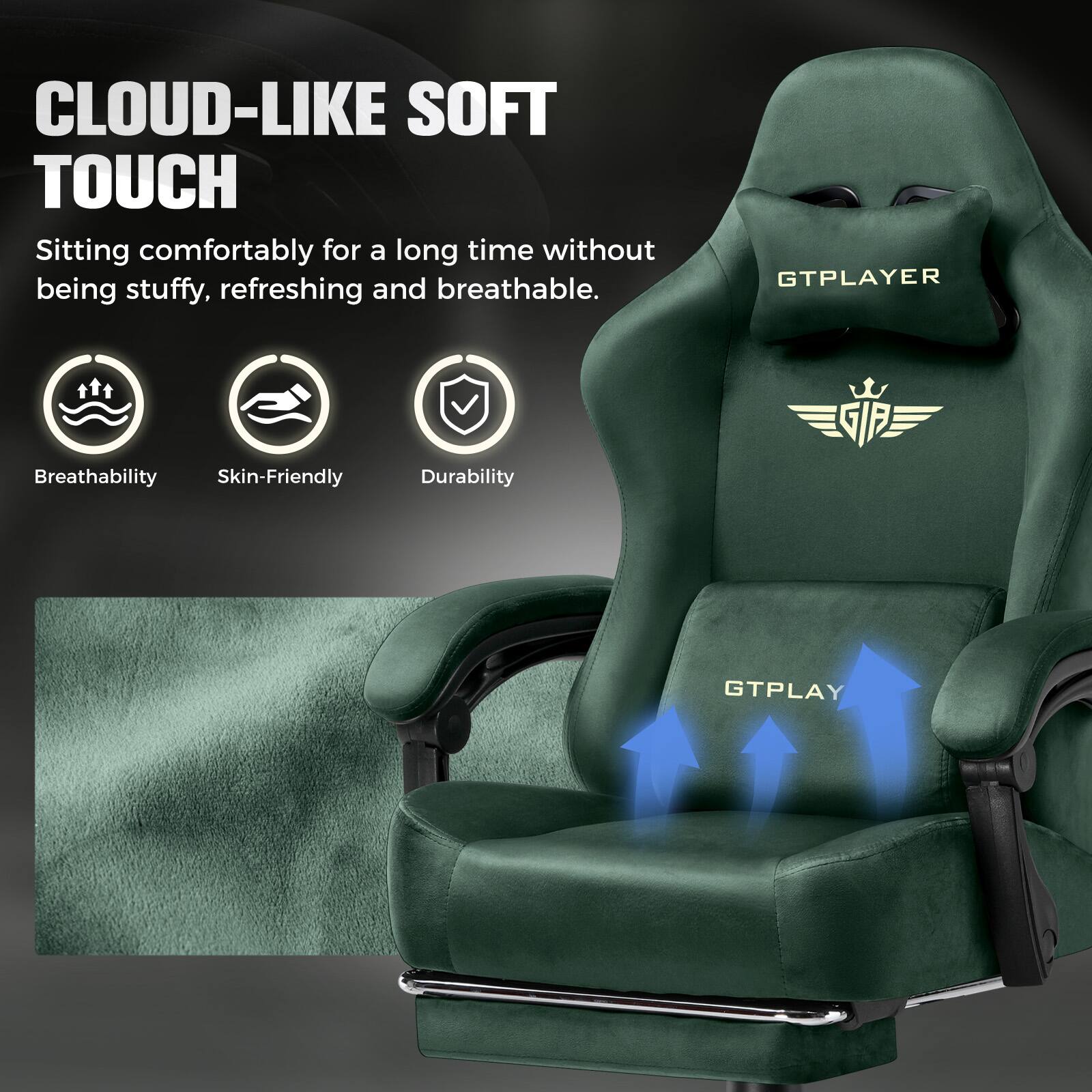 CLOUD-LIKE SOFT TOUCH  
Sitting comfortably for a long time without being stuffy, refreshing and breathable.  

GTPLAYER  
Breathability  
Skin-Friendly  
Durability  

GTPLAY