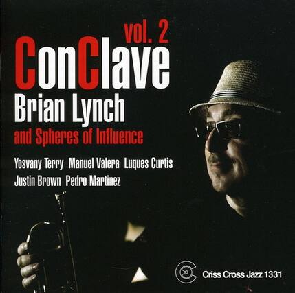 vol. 2
ConClave
Brian Lynch and Spheres of Influence
Yosvany Terry
Manuel Valera
Luques Curtis
Justin Brown
Pedro Martinez
Criss Cross Jazz 1331