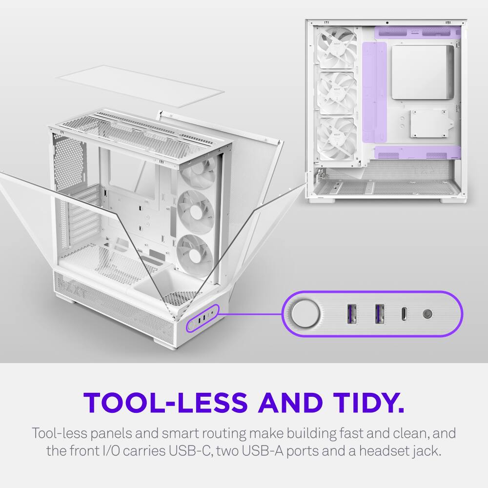 TOOL-LESS AND TIDY.  
Tool-less panels and smart routing make building fast and clean, and the front I/O carries USB-C, two USB-A ports and a headset jack.
