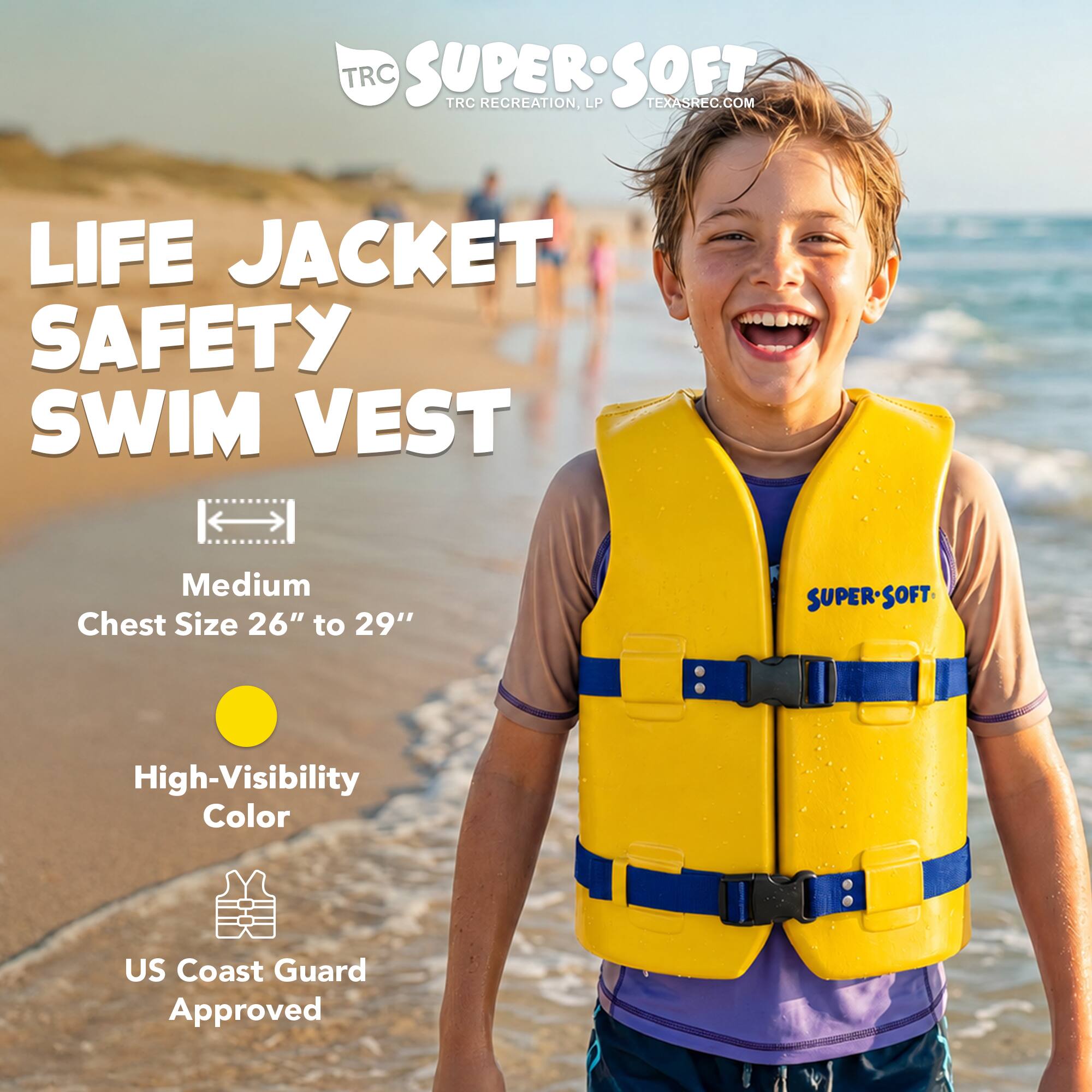 TRC SUPERSOFT  
TRC RECREATION, LP  
TEXASREC.COM  

LIFE JACKET SAFETY SWIM VEST  
Medium Chest Size 26" to 29"  
SUPER-SOFT  
High-Visibility Color  
US Coast Guard Approved