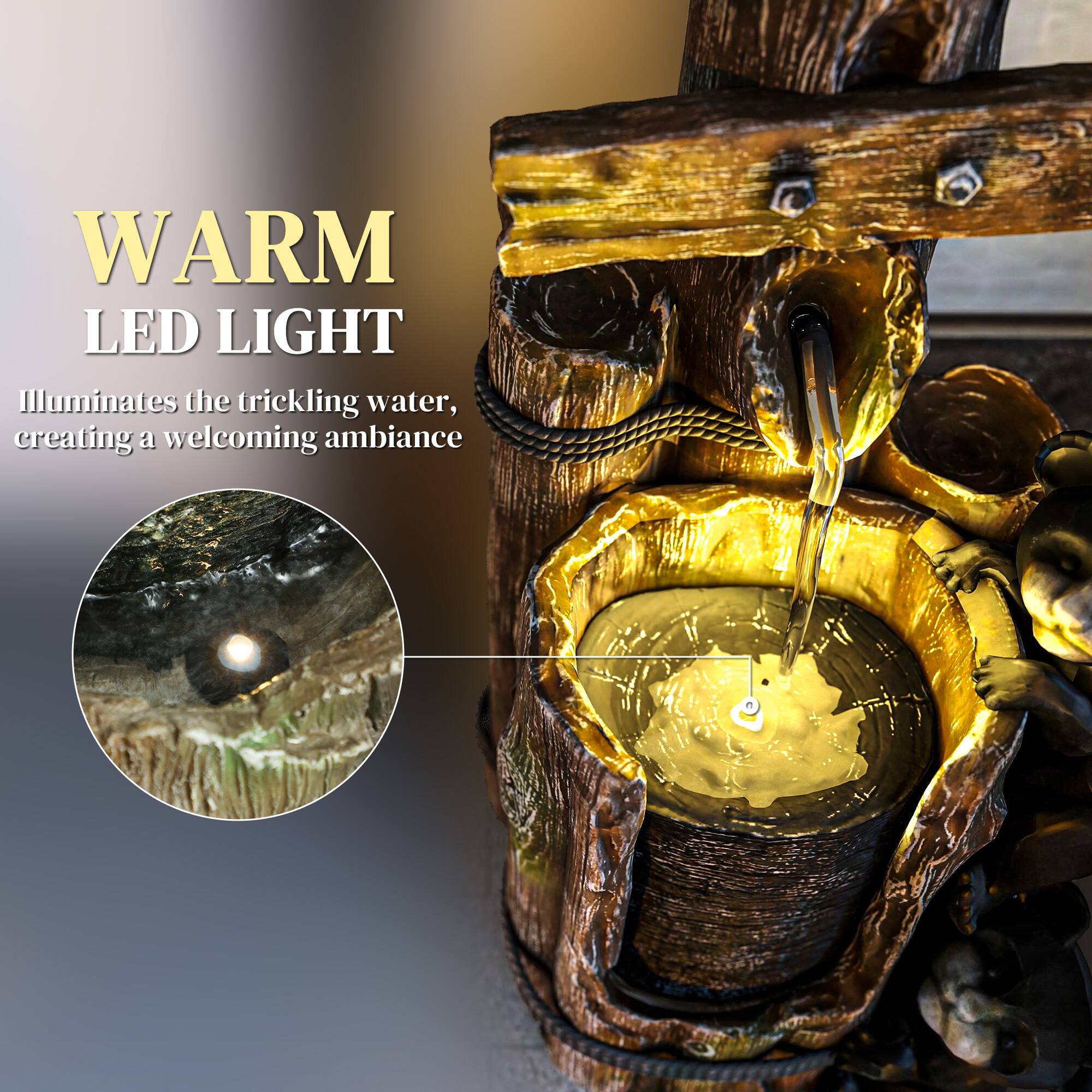 WARM LED LIGHT  
Illuminates the trickling water, creating a welcoming ambiance