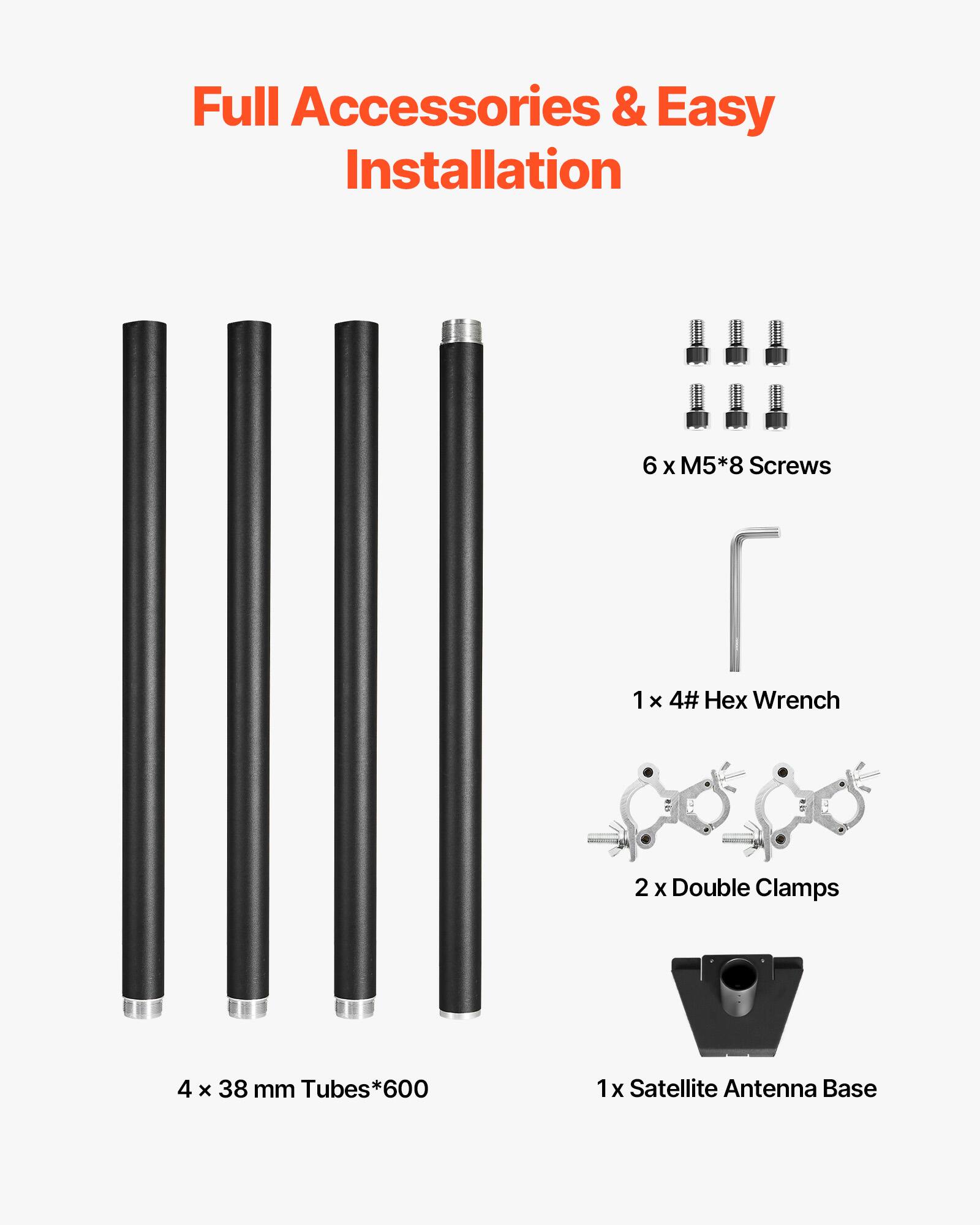 Full Accessories & Easy Installation

6 X M5*8 Screws
1 x 4# Hex Wrench
2 X Double Clamps
4 x 38 mm Tubes*600
1 x Satellite Antenna Base