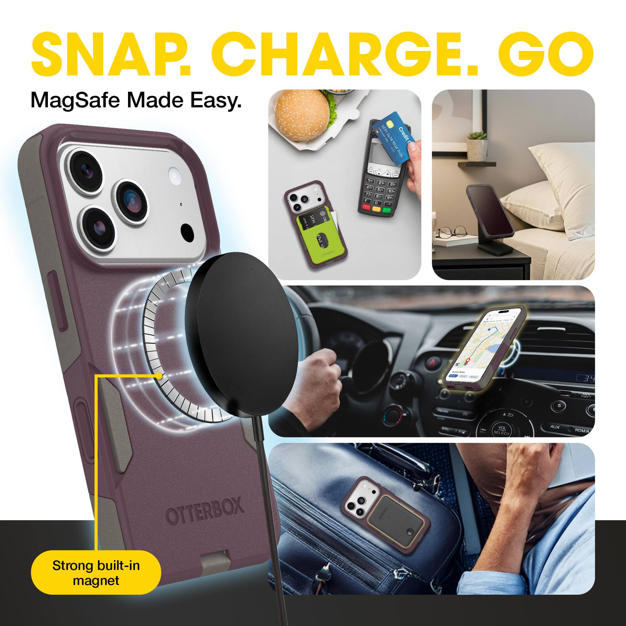 SNAP. CHARGE. GO  
MagSafe Made Easy.  

Strong built-in magnet