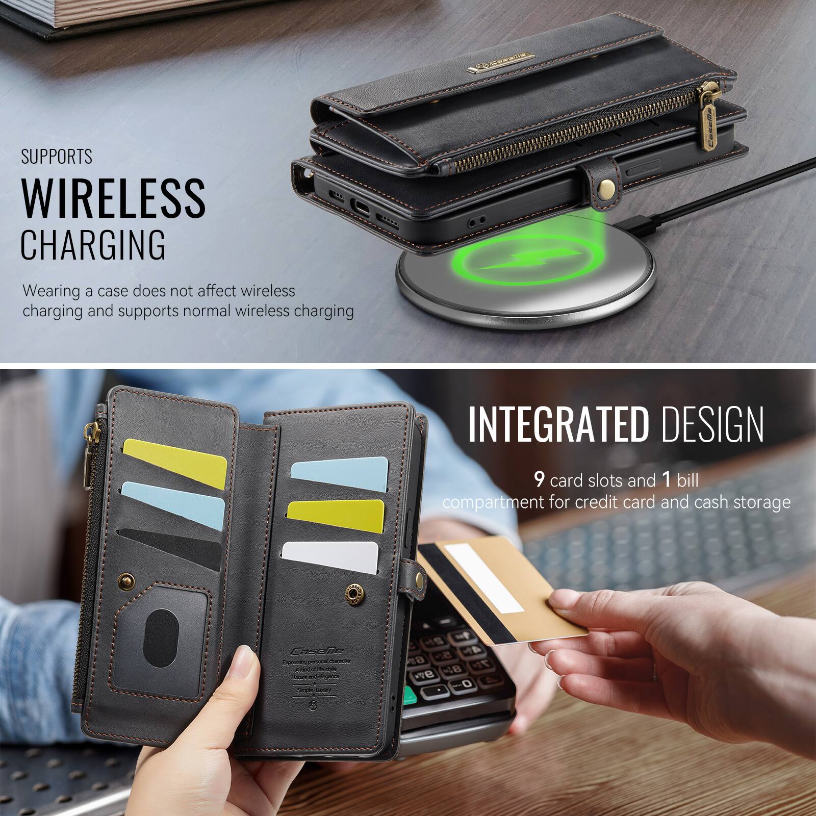 SUPPORTS WIRELESS CHARGING

Wearing a case does not affect wireless charging and supports normal wireless charging

INTEGRATED DESIGN

9 card slots and 1 bill compartment for credit card and cash storage
