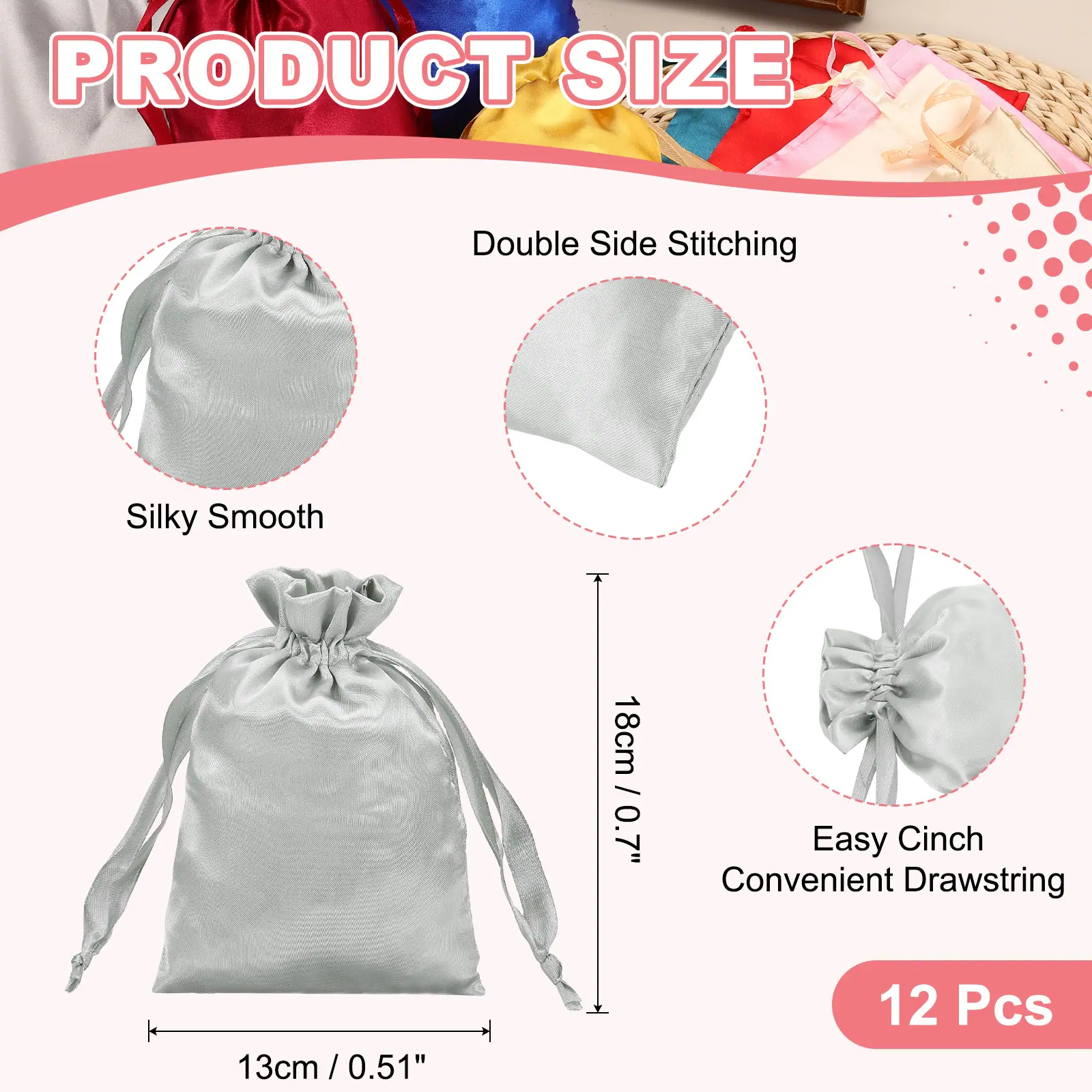 PRODUCT SIZE

Double Side Stitching

Silky Smooth

18cm / 0.7"

Easy Cinch Convenient Drawstring

13cm / 0.51"

12 Pcs