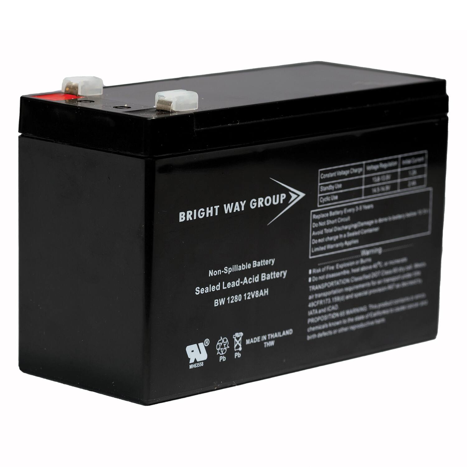 Bright Way Group  
Non-Spillable Battery  
Sealed Lead-Acid Battery  
BW 1280 12V8AH  
Made in Thailand  
THW  

Constant Voltage Charge  
Standby Use  
Cyclic Use  

Replace Battery Every 3-5 Years  
Do Not Short Circuit  
Do Not Charge in a Hot Environment  
Limited Warranty  

Warning:  
Risk of Fire, Explosion, or Burns  
Transportation Regulations  
Do Not Dispose of in Fire  
Do Not Dispose of in Water  
Do Not Dispose of in Soil  
Do Not Dispose of in Air  
Do Not Dispose of in Chemicals  
Do Not Dispose of in Birth Defects or Other Reproductive Harm  

Pb  
Pd  
MHRS555
