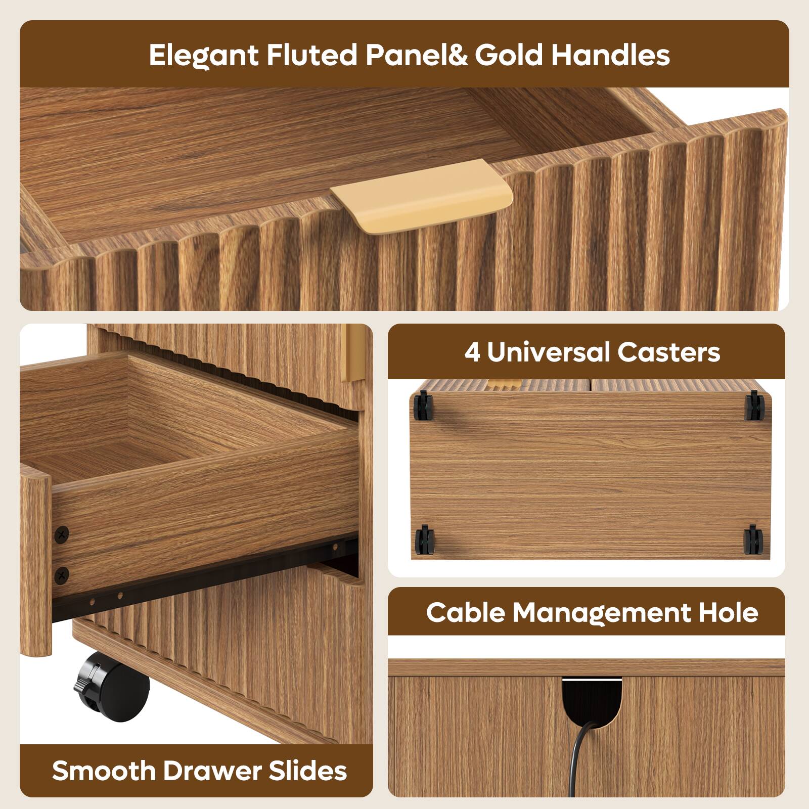 Elegant Fluted Panel & Gold Handles  
4 Universal Casters  
Cable Management Hole  
Smooth Drawer Slides