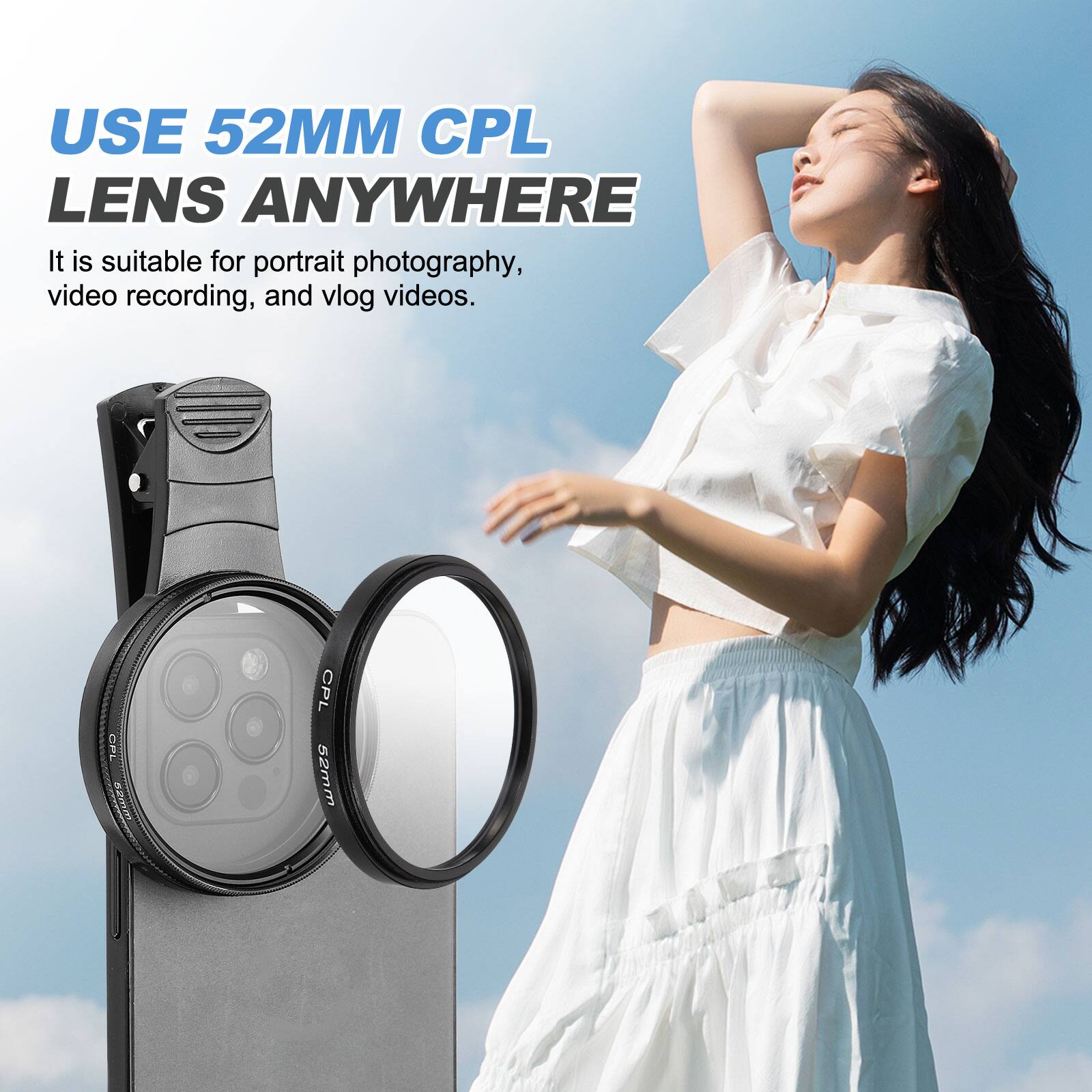 USE 52MM CPL LENS ANYWHERE

It is suitable for portrait photography, video recording, and vlog videos.