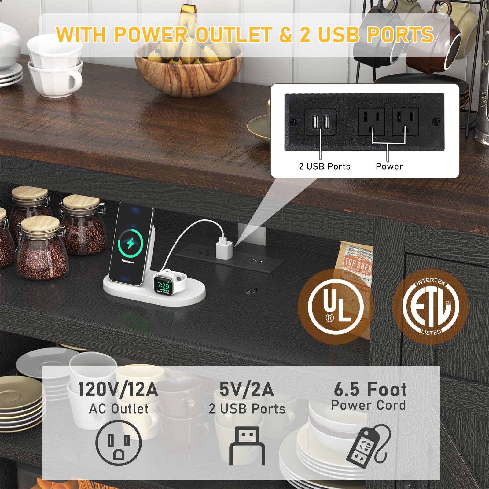 WITH POWER OUTLET & 2 USB PORTS

2 USB Ports
Power

120V/12A AC Outlet
5V/2A 2 USB Ports
6.5 Foot Power Cord

UL
ETL LISTED