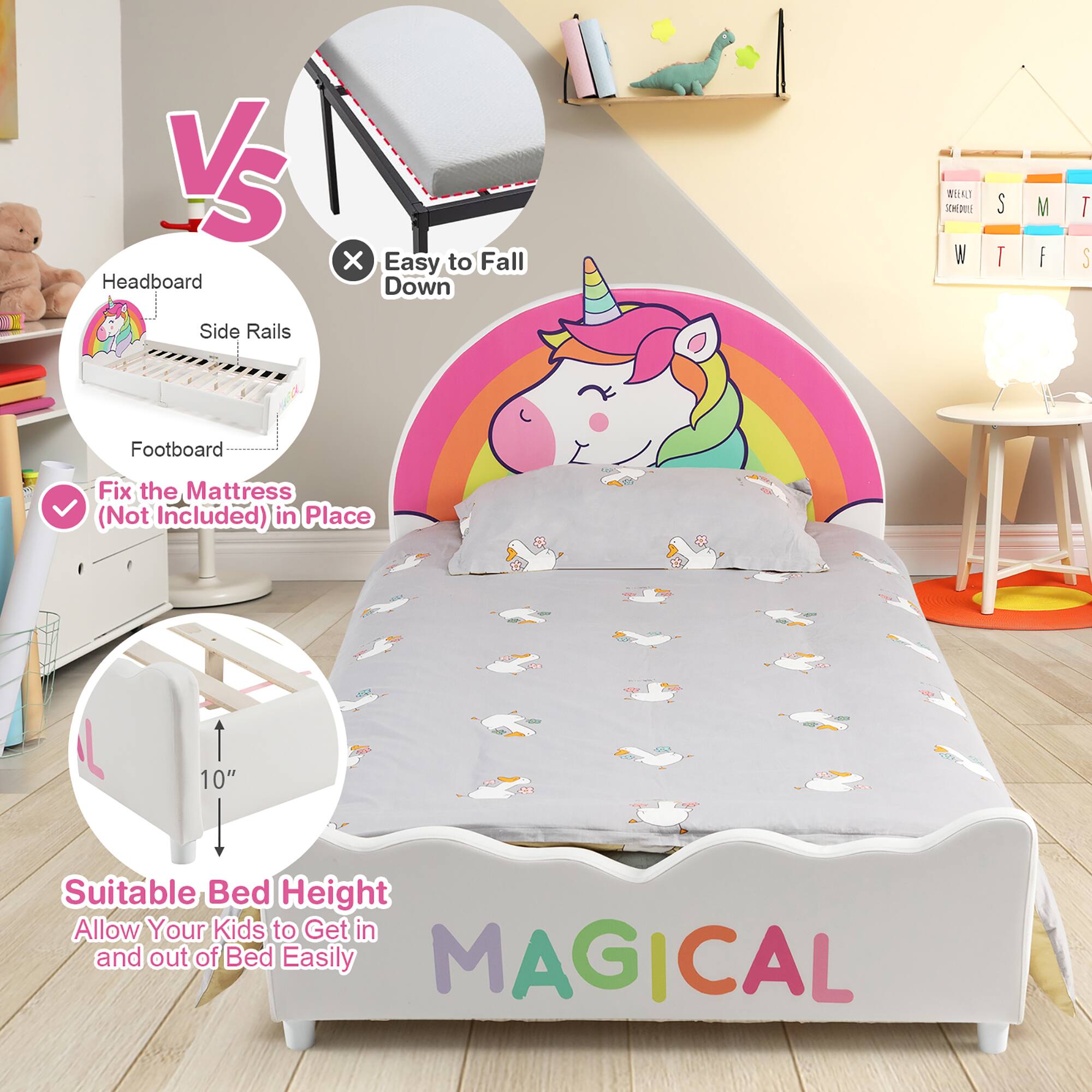 VS Headboard Side Rails x Easy to Fall Down  
Fix the Mattress (Not Included) in Place  
Suitable Bed Height 10" Allow Your Kids to Get in and out of Bed Easily  
MAGICAL