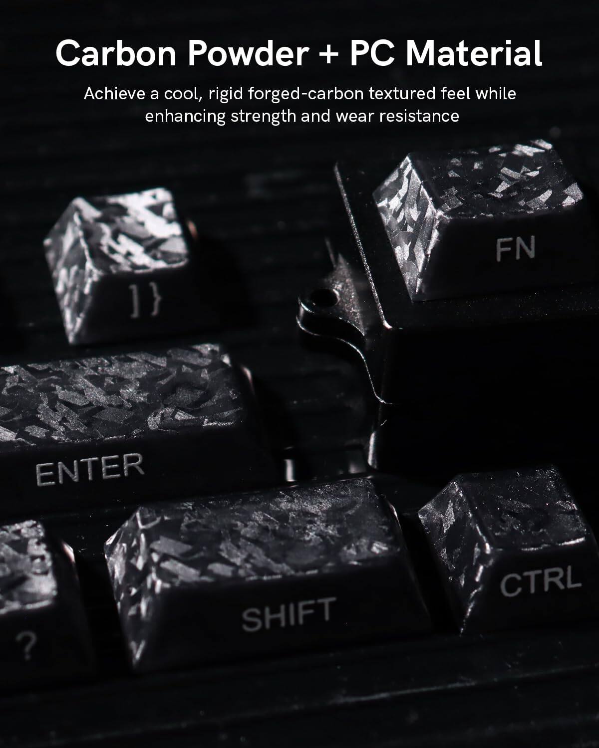 Carbon Powder + PC Material  
Achieve a cool, rigid forged-carbon textured feel while enhancing strength and wear resistance