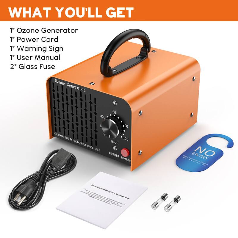 WHAT YOU'LL GET

1* Ozone Generator  
1* Power Cord  
1* Warning Sign  
1* User Manual  
2* Glass Fuse  

Ozone Generator 30 60 90 120  

CAUTION: USE IN UNOCCUPIED SPACE ONLY  

HOLD MINUTES RUNMODE  

NO ENTRY