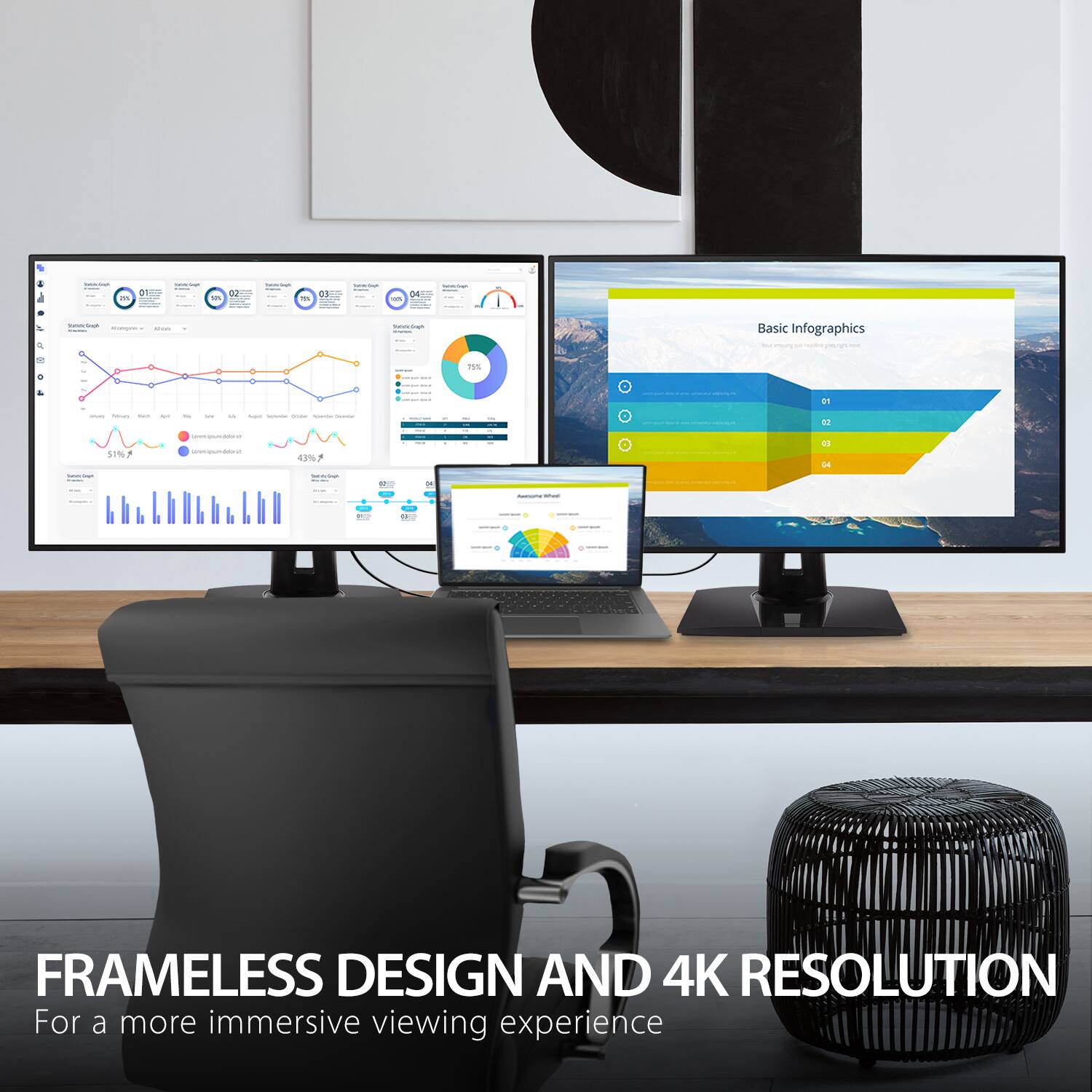 FRAMELESS DESIGN AND 4K RESOLUTION  
For a more immersive viewing experience