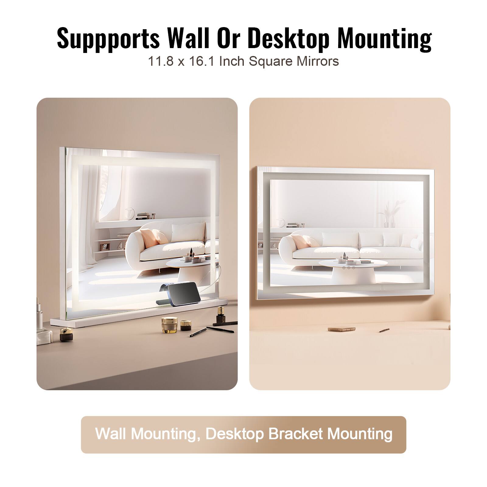 Supports Wall Or Desktop Mounting  
11.8 x 16.1 Inch Square Mirrors  

Wall Mounting, Desktop Bracket Mounting
