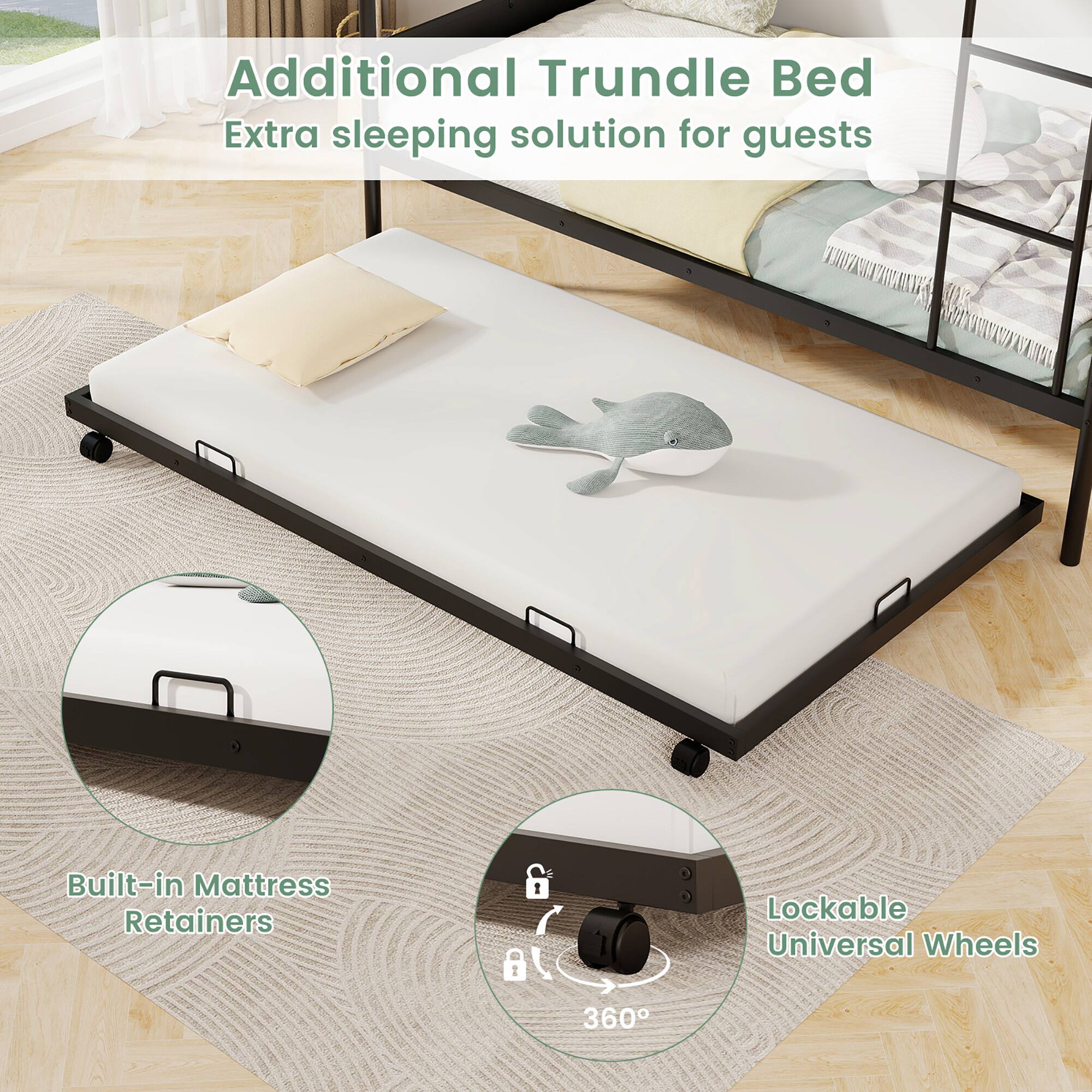 Additional Trundle Bed  
Extra sleeping solution for guests  

Built-in Mattress Retainers  

Lockable Universal Wheels 360°