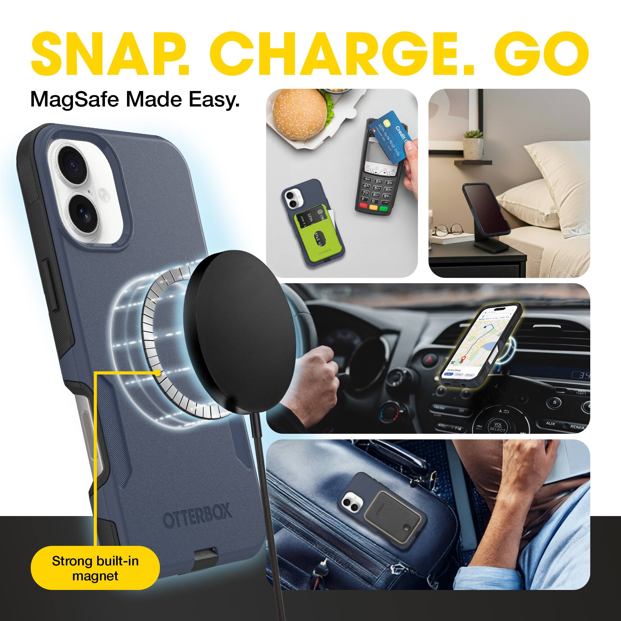 SNAP. CHARGE. GO  
MagSafe Made Easy.  

Strong built-in magnet